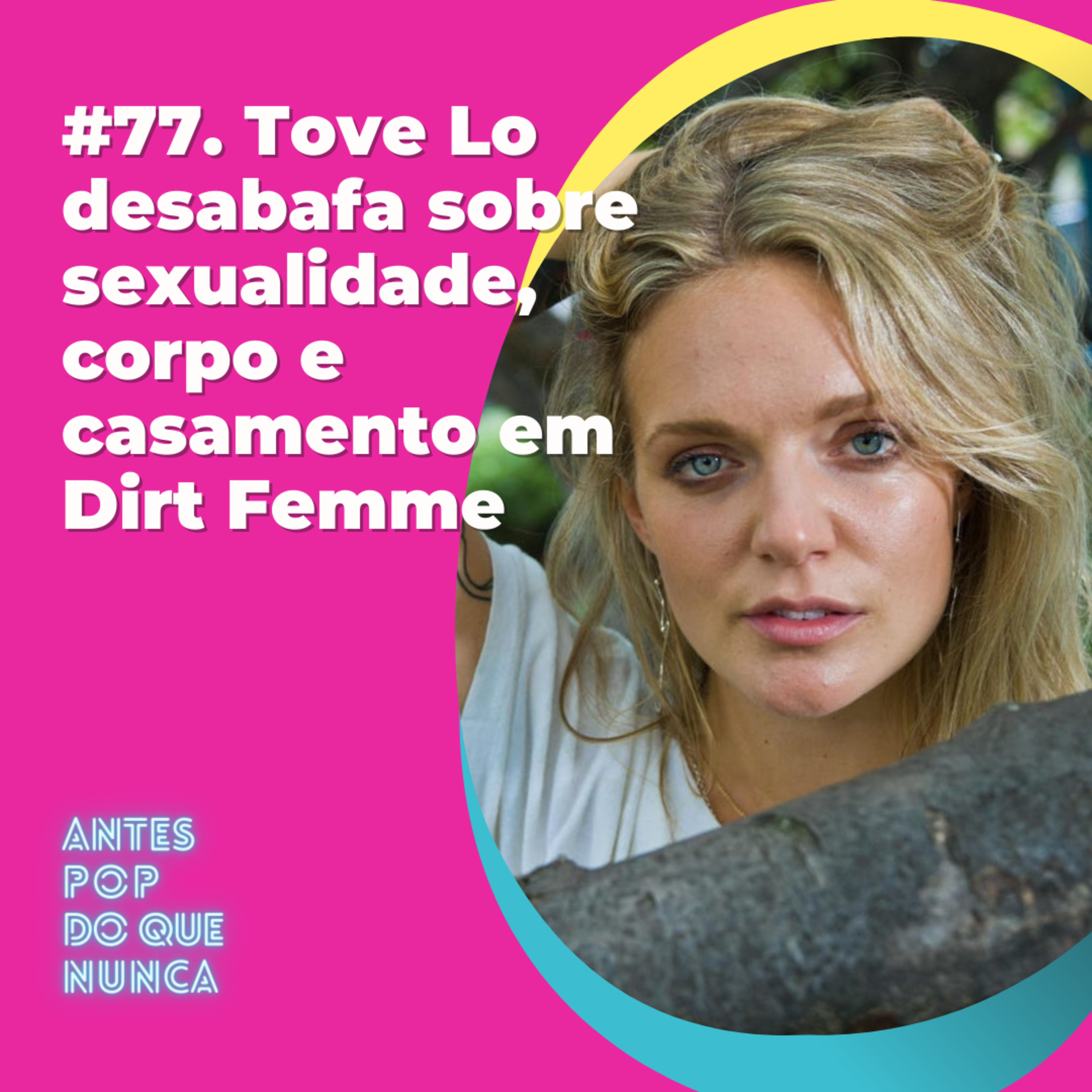 #77. Tove Lo desabafa sobre sexualidade, corpo e casamento em Dirt Femme
