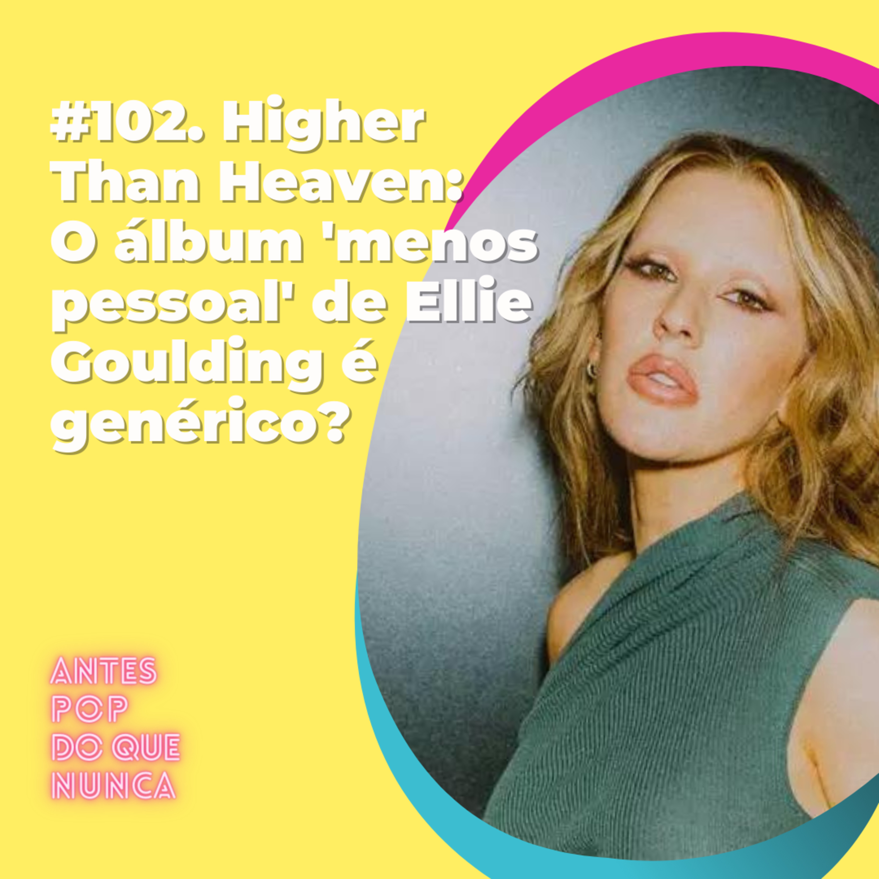 #102. Higher Than Heaven: O álbum 'menos pessoal' de Ellie Goulding é genérico?