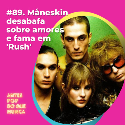 #89. Måneskin desabafa sobre amores e fama em Rush