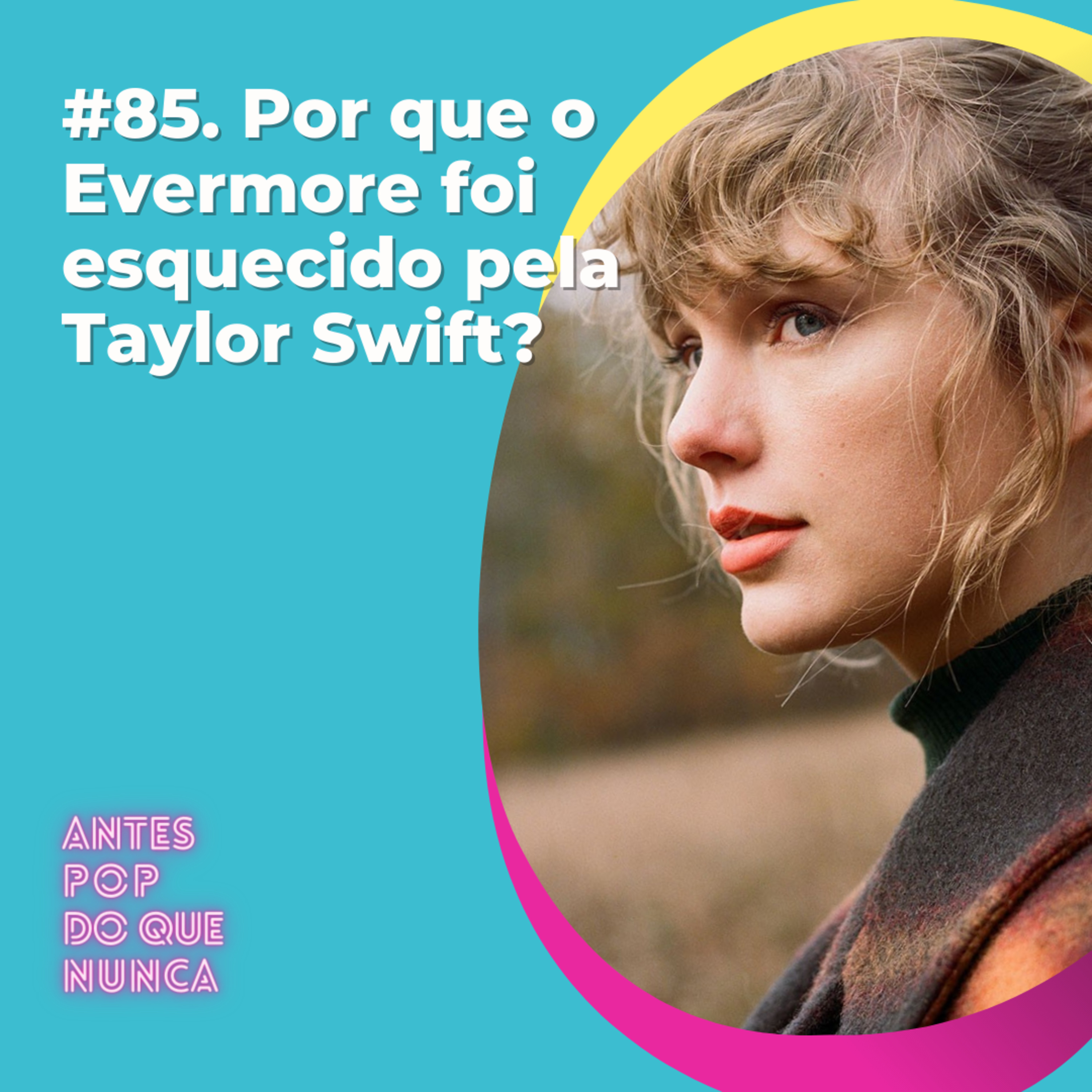 #85. Por que o Evermore foi esquecido pela Taylor Swift?