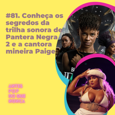 #81. Conheça os segredos da trilha sonora de Pantera Negra 2 e a cantora mineira Paige