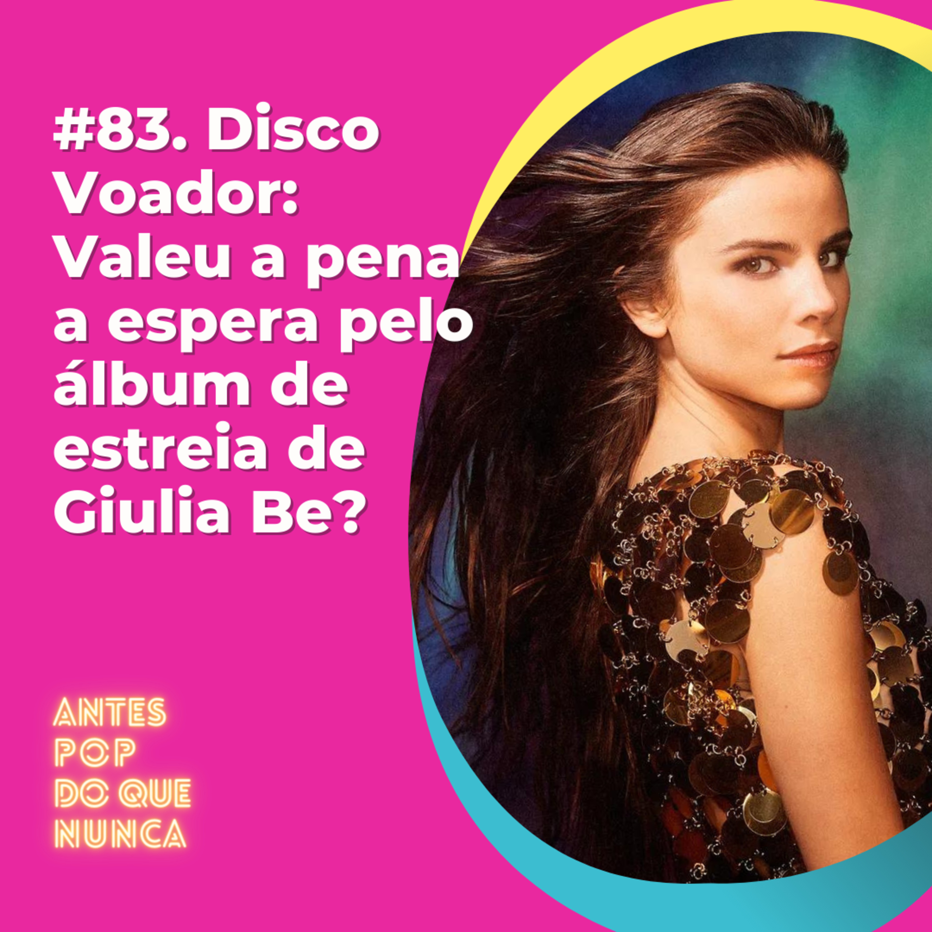 #83. Disco Voador: Valeu a pena a espera pelo álbum de estreia de Giulia Be?