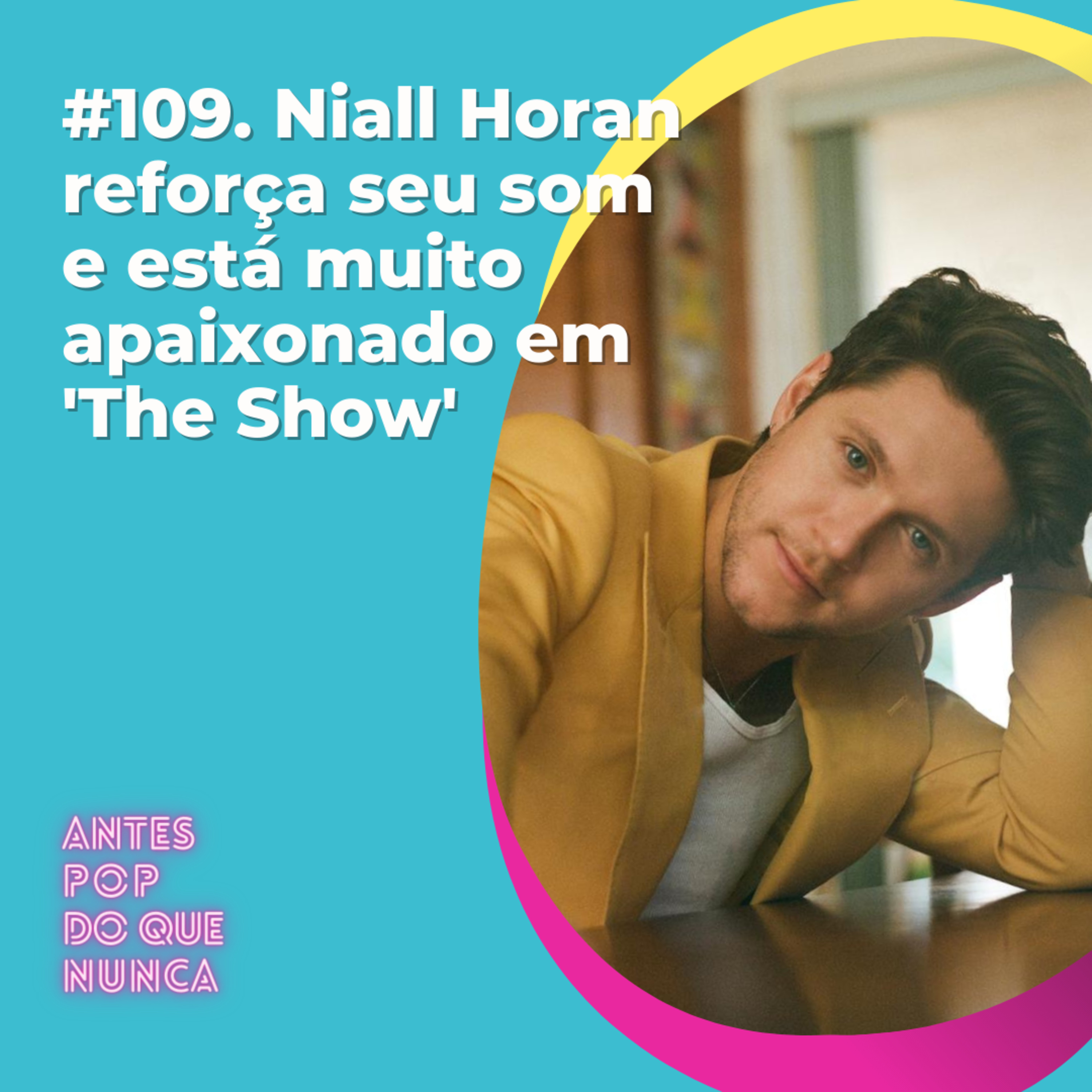 #109. Niall Horan reforça seu som e está muito apaixonado em 'The Show'
