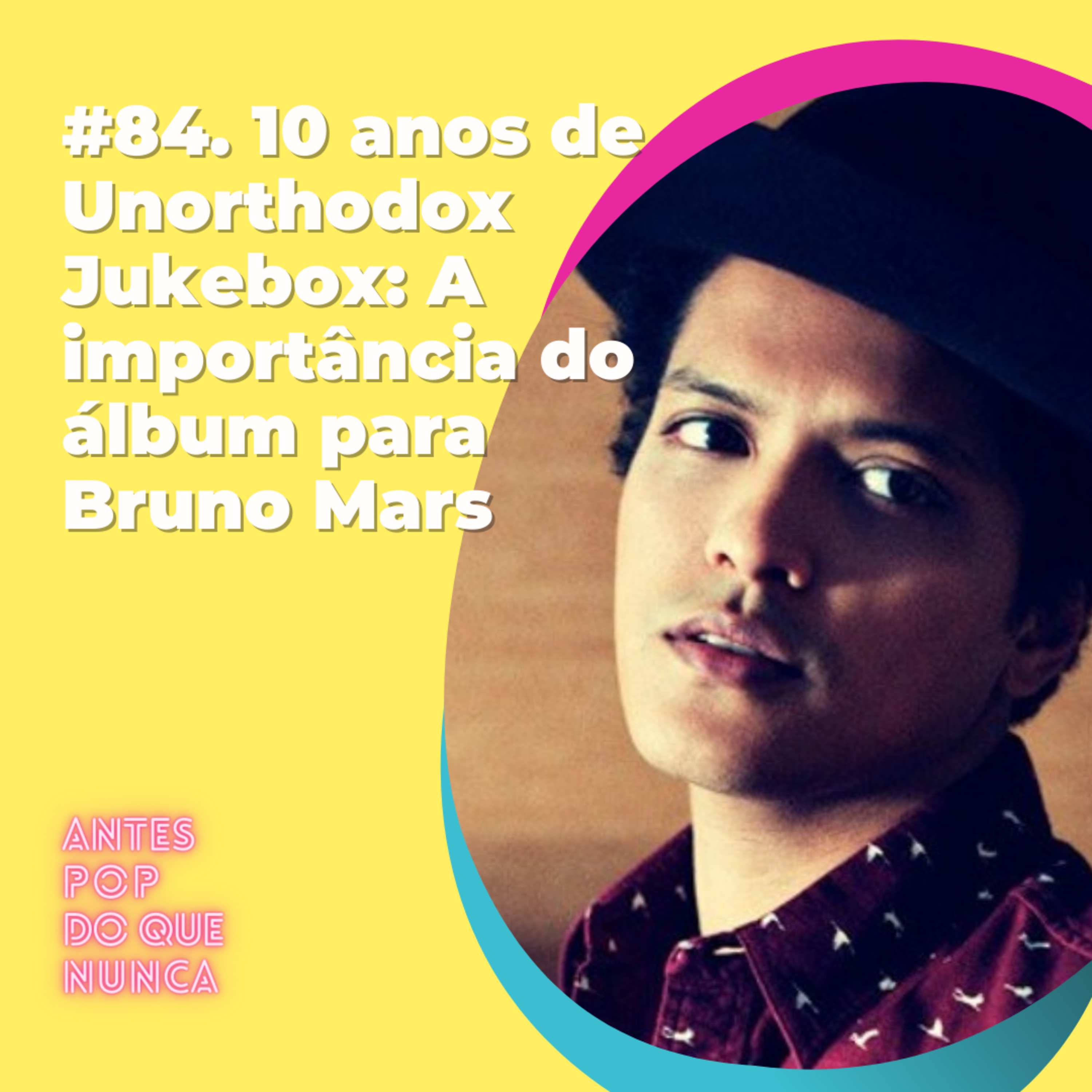 #84. 10 anos de Unorthodox Jukebox: A importância do álbum para Bruno Mars