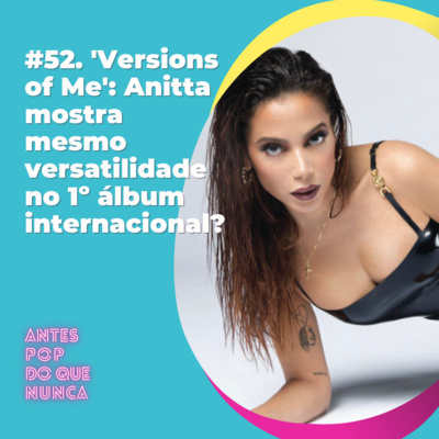 #52. 'Versions of Me': Anitta mostra mesmo versatilidade no 1º álbum internacional?