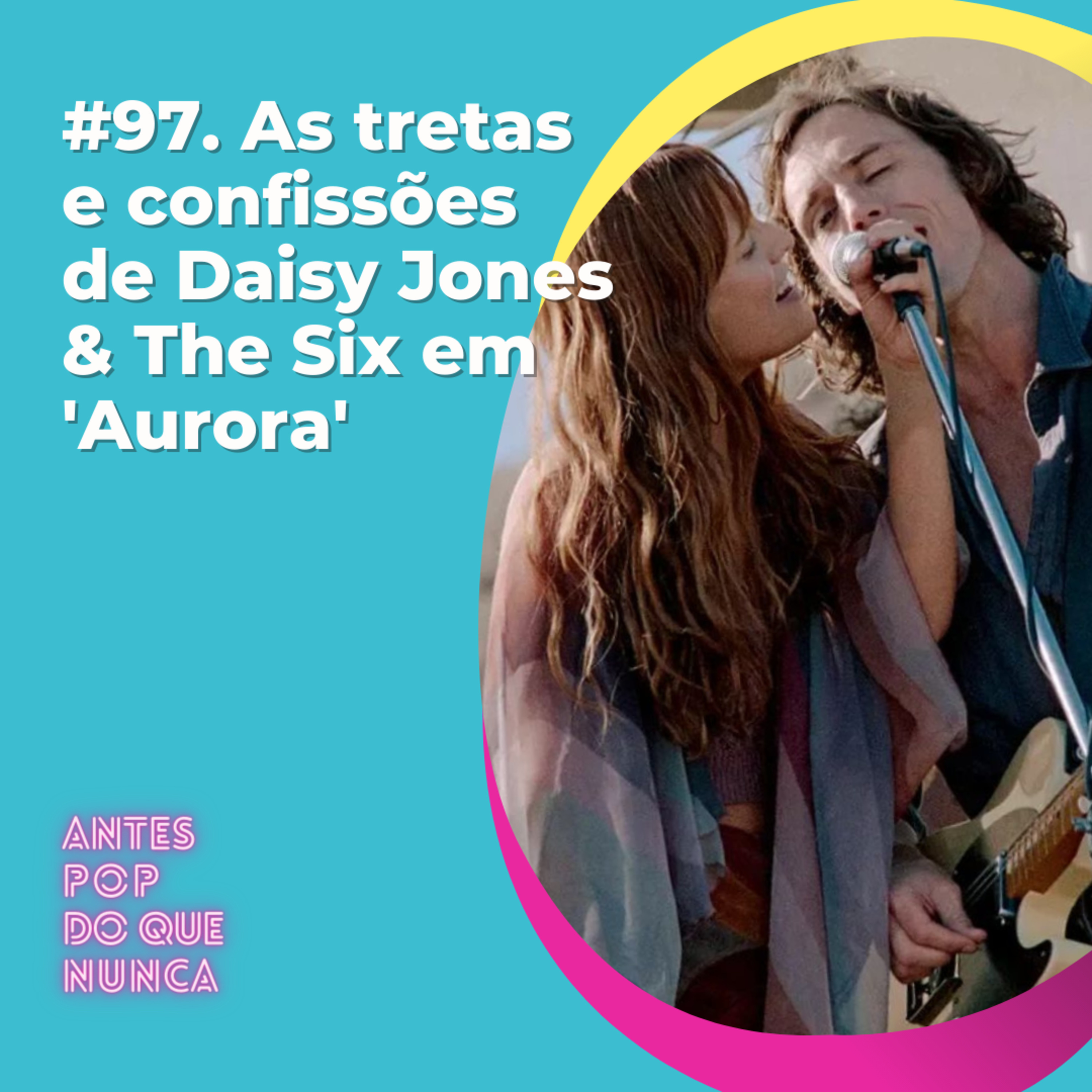 #97. As tretas e confissões de Daisy Jones & The Six em 'Aurora'