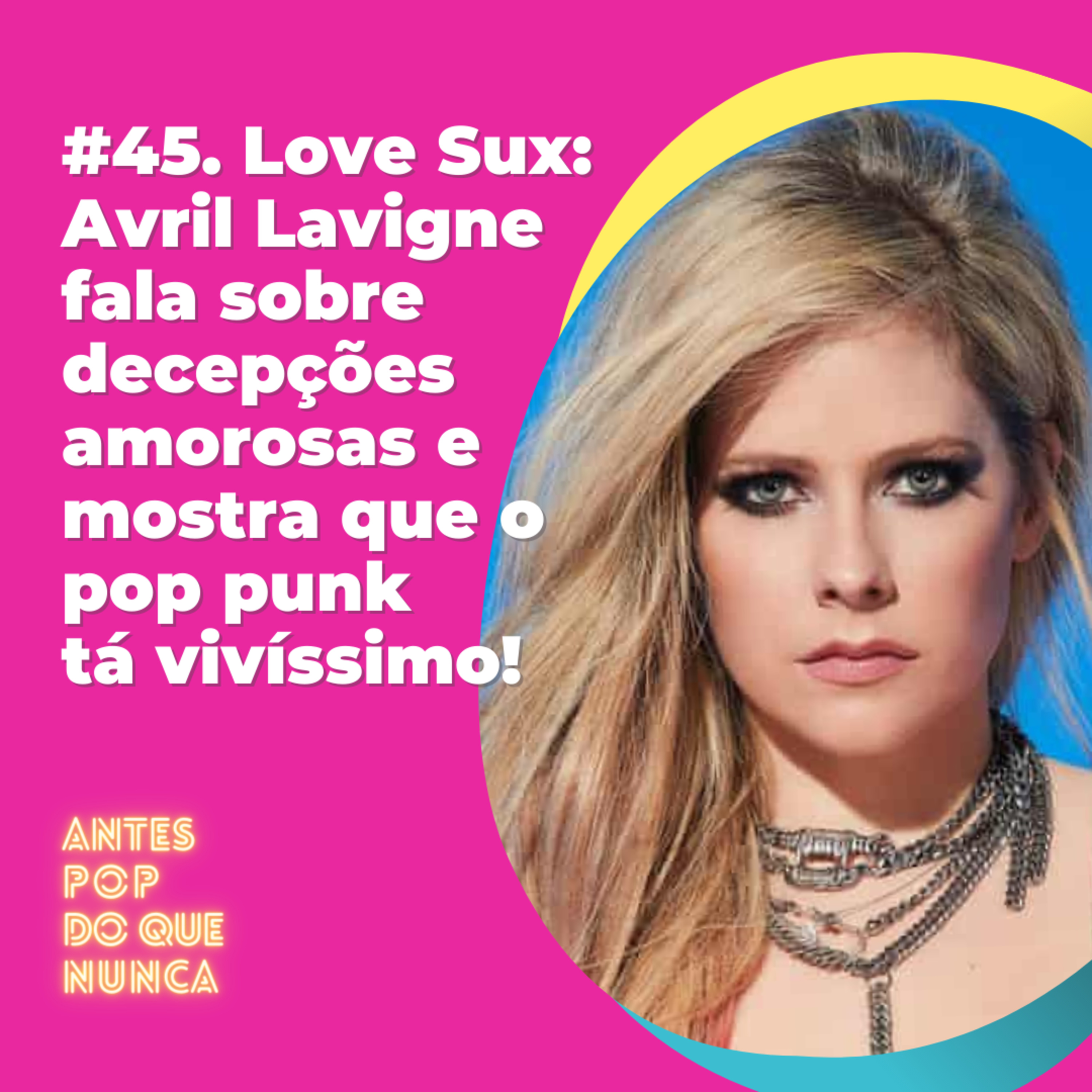 #45. Love Sux: Avril Lavigne fala sobre decepções amorosas e mostra que o pop punk tá vivíssimo!