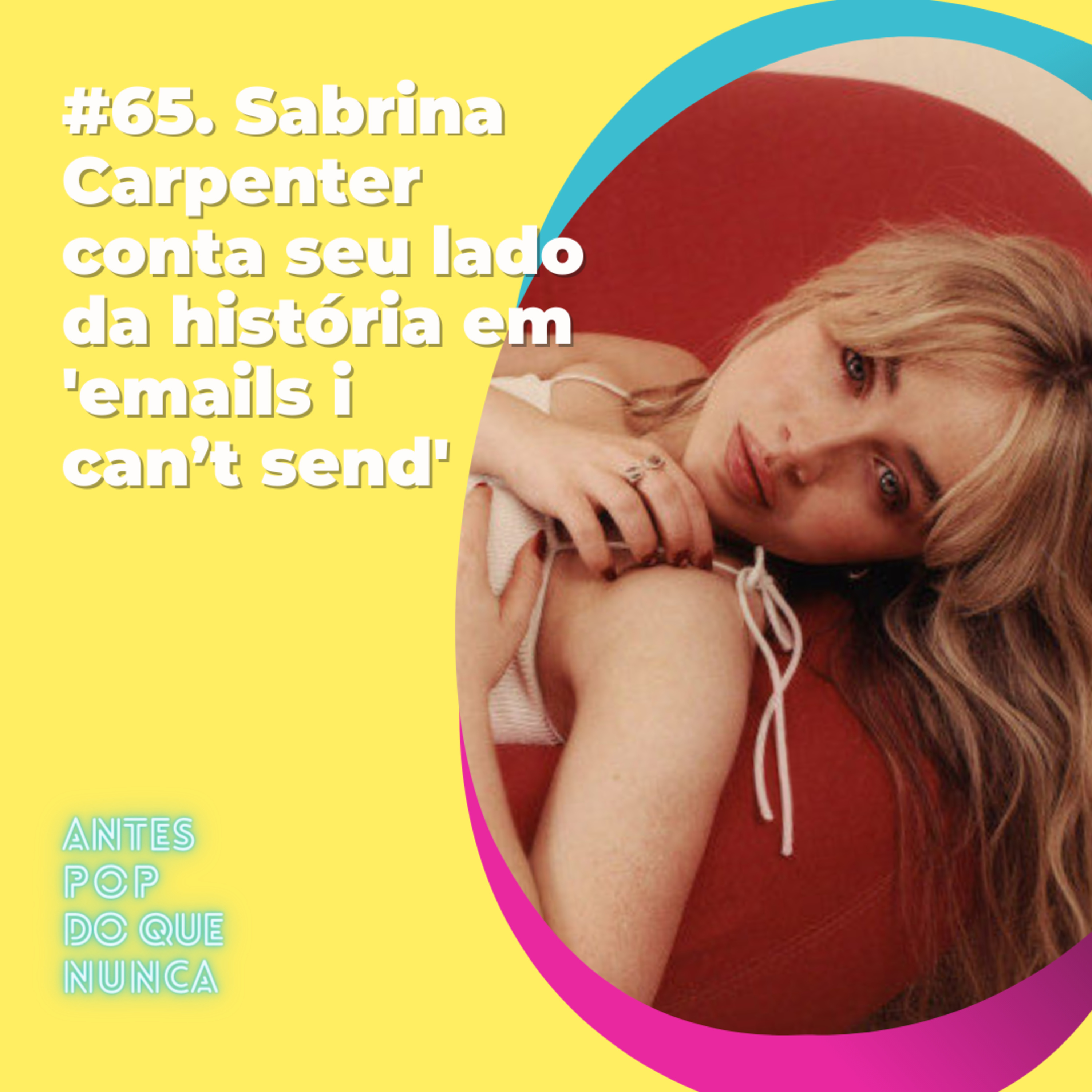 #65. Sabrina Carpenter conta seu lado da história em 'emails i can’t send'