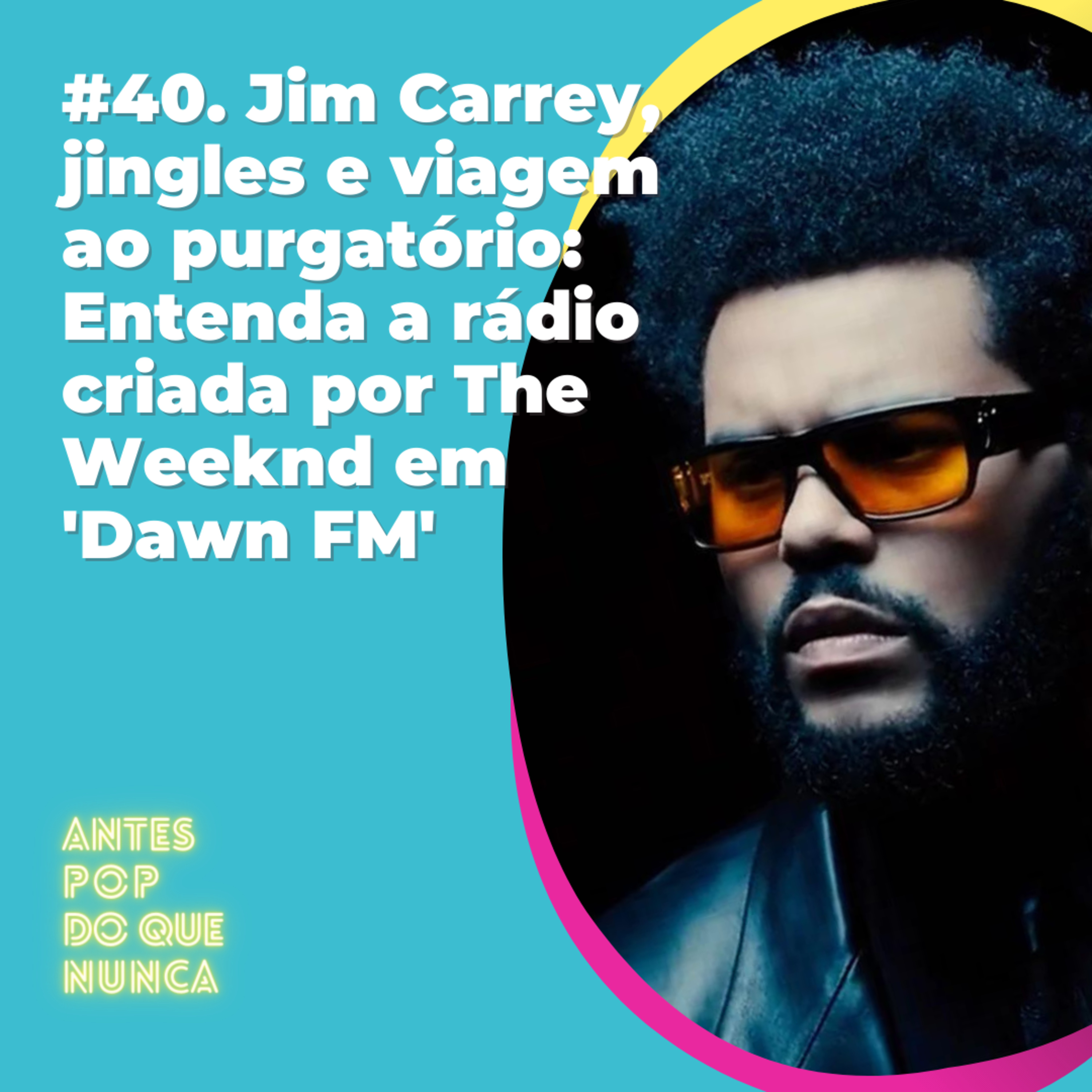 #40. Jim Carrey, jingles e viagem ao purgatório: Entenda a rádio criada por The Weeknd em 'Dawn FM'