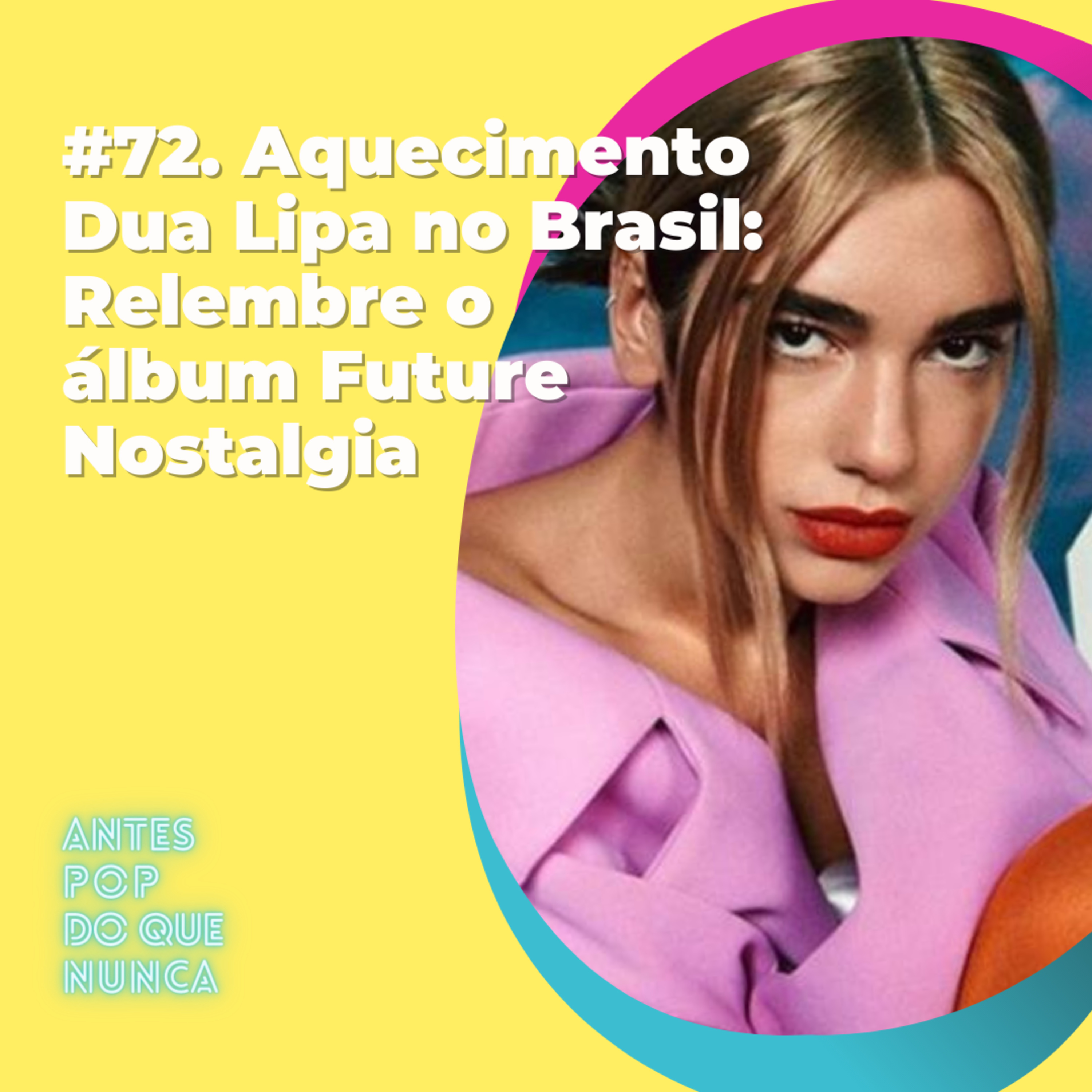 #72. Aquecimento Dua Lipa no Brasil: Relembre o álbum Future Nostalgia
