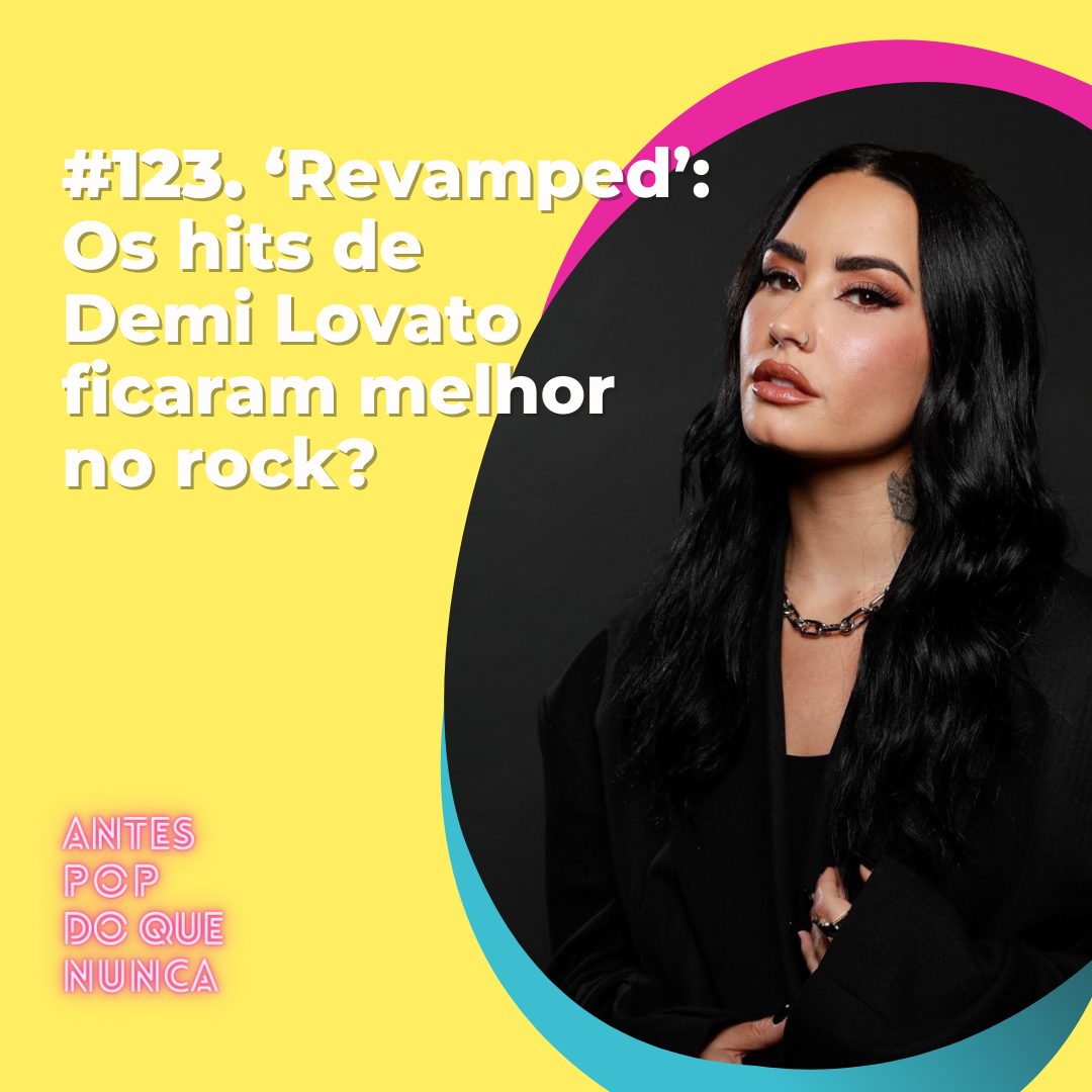 #123. 'Revamped': Os hits de Demi Lovato ficaram melhor no rock?