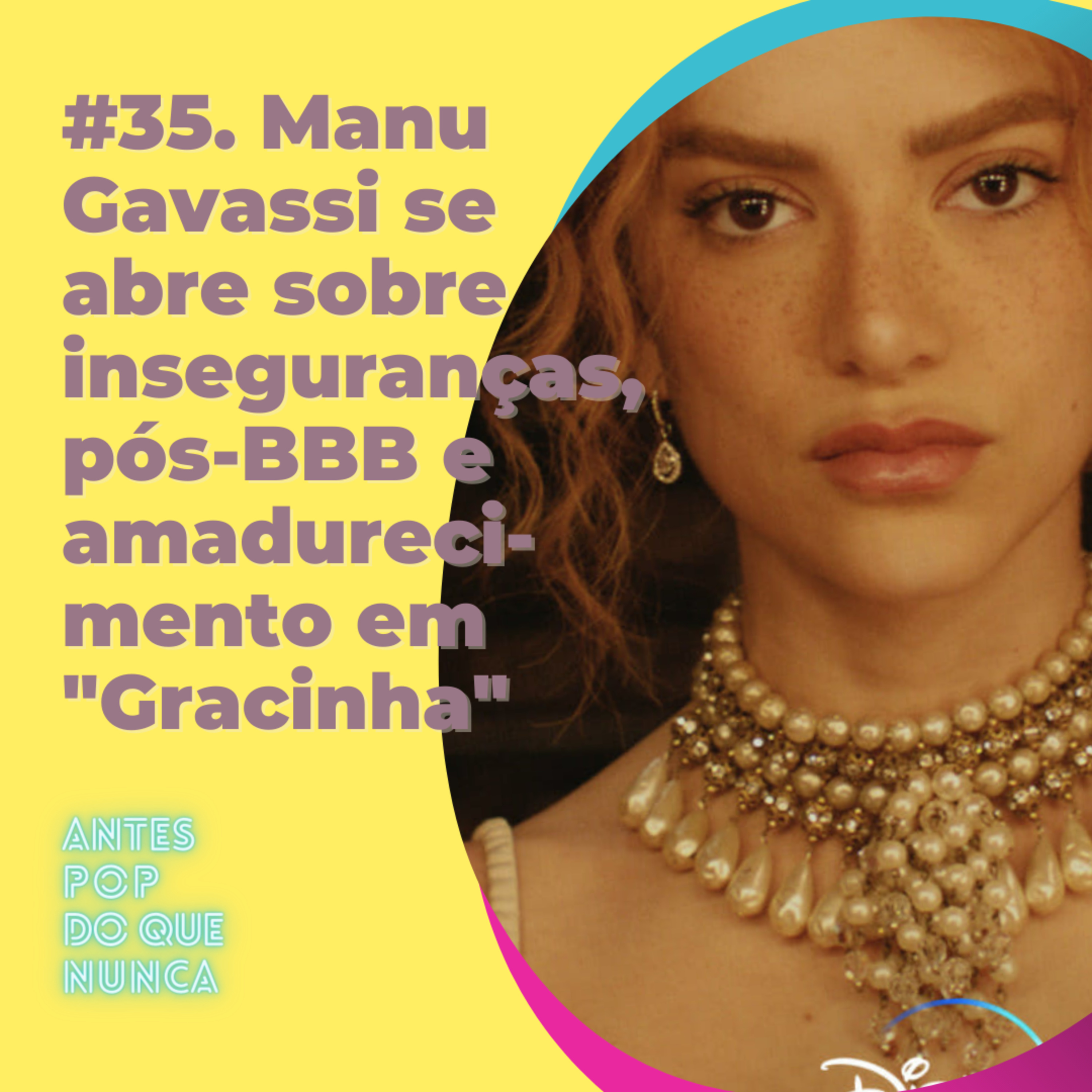 #35. Manu Gavassi se abre sobre inseguranças, pós-BBB e amadurecimento em 