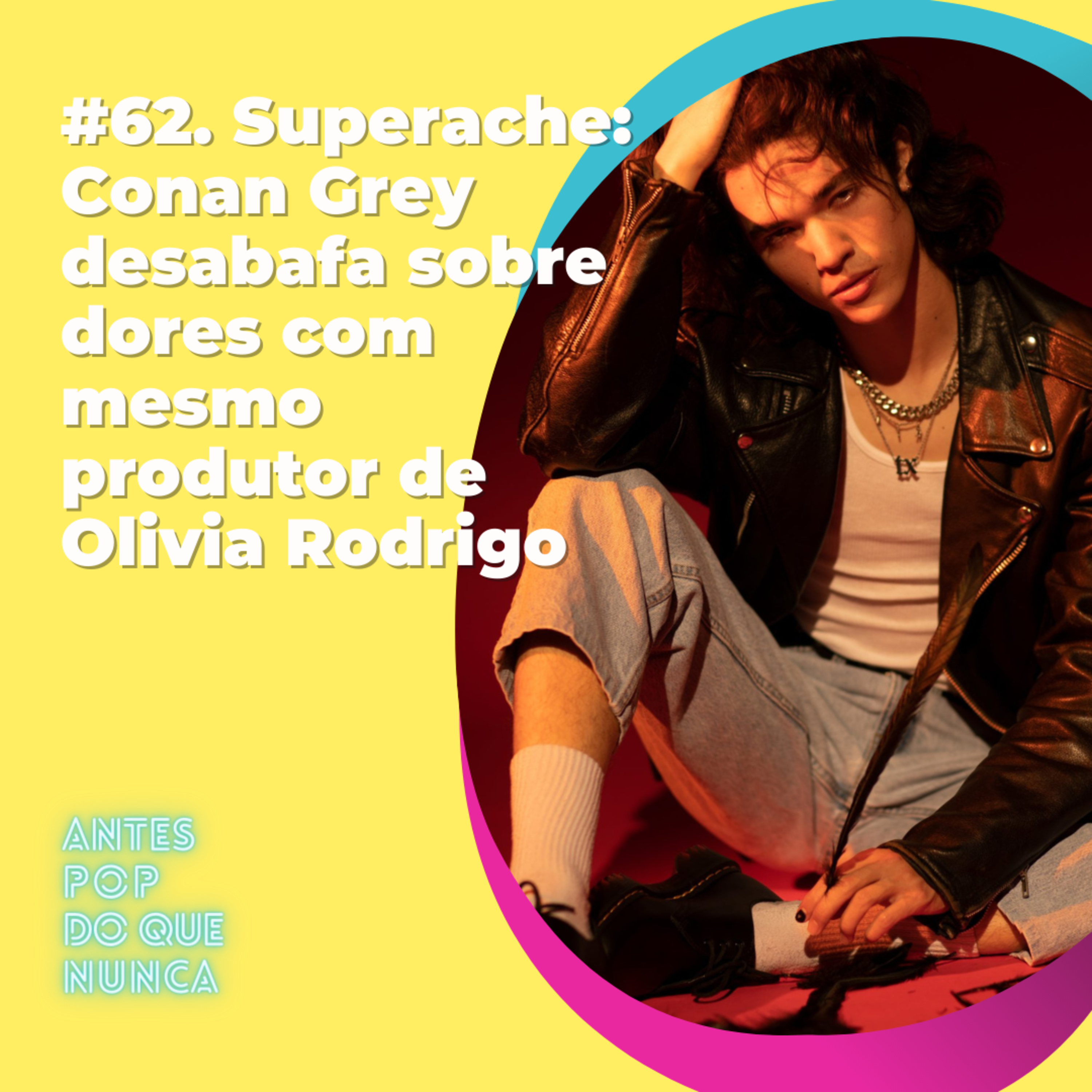 #62. Superache: Conan Gray desabafa sobre dores com mesmo produtor de Olivia Rodrigo