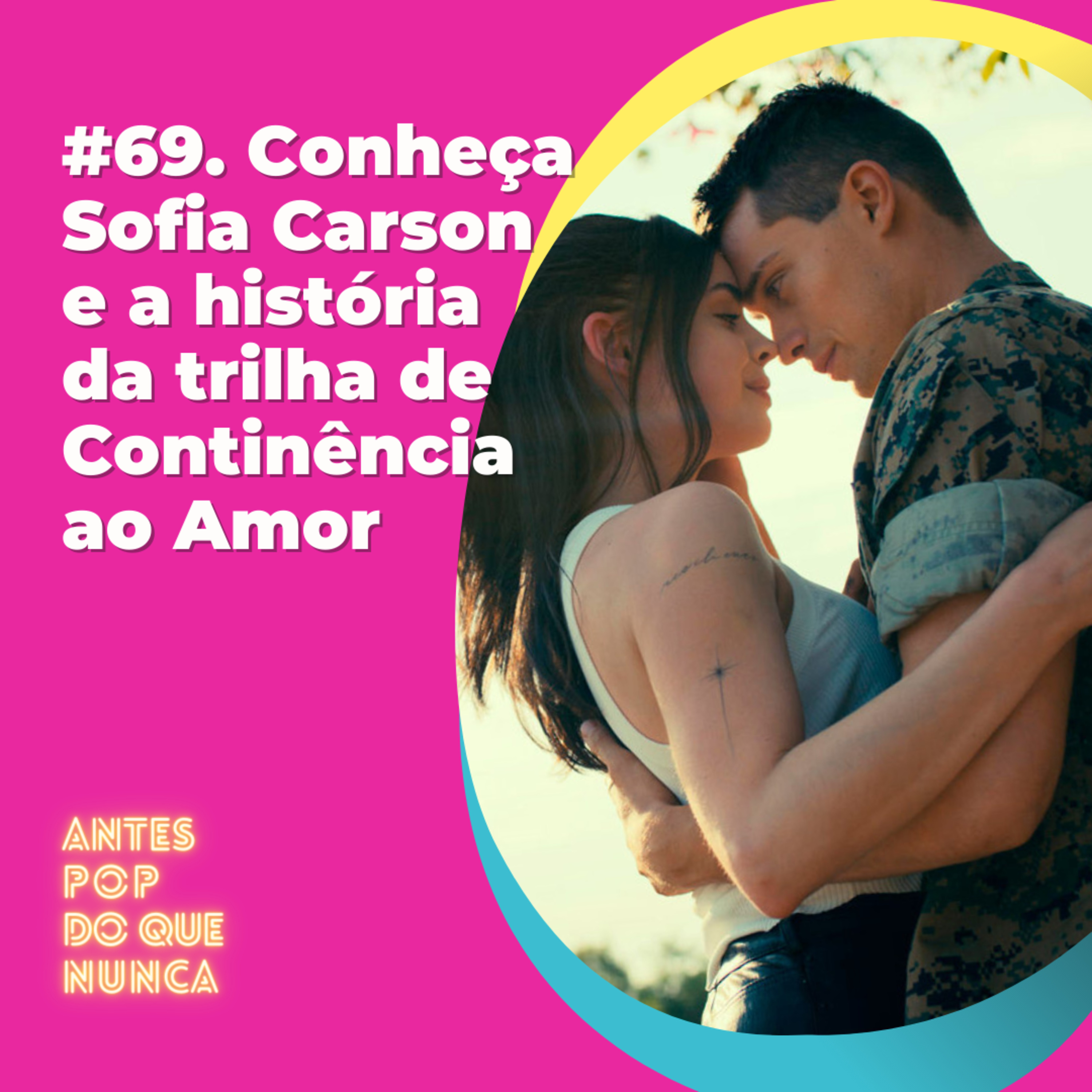 #69. Conheça Sofia Carson e a história da trilha de Continência ao Amor