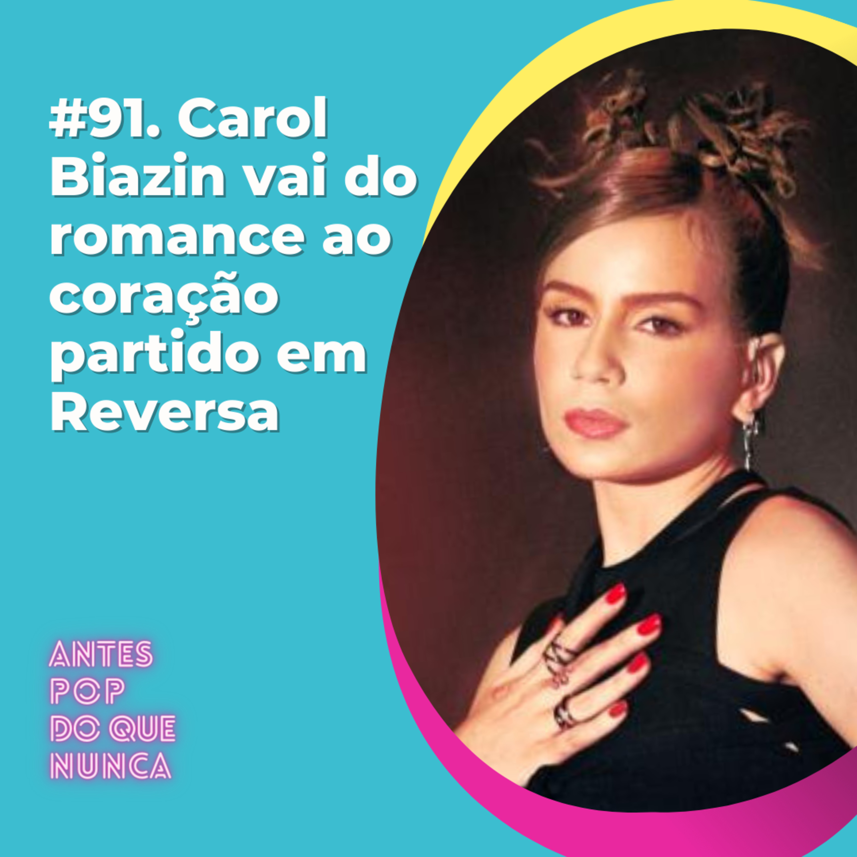 #91. Carol Biazin vai do romance ao coração partido em Reversa