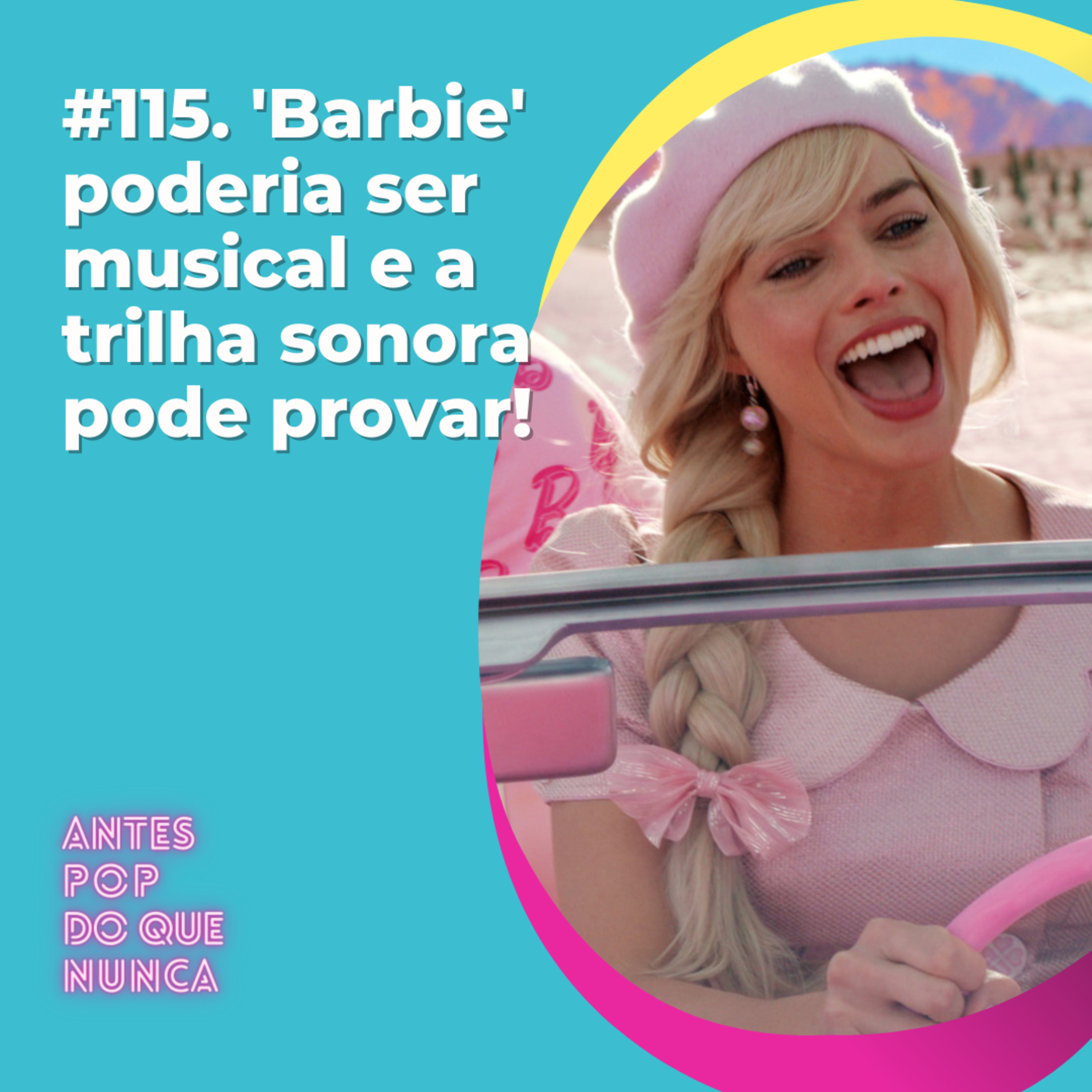 #115. 'Barbie' poderia ser musical e a trilha sonora pode provar!