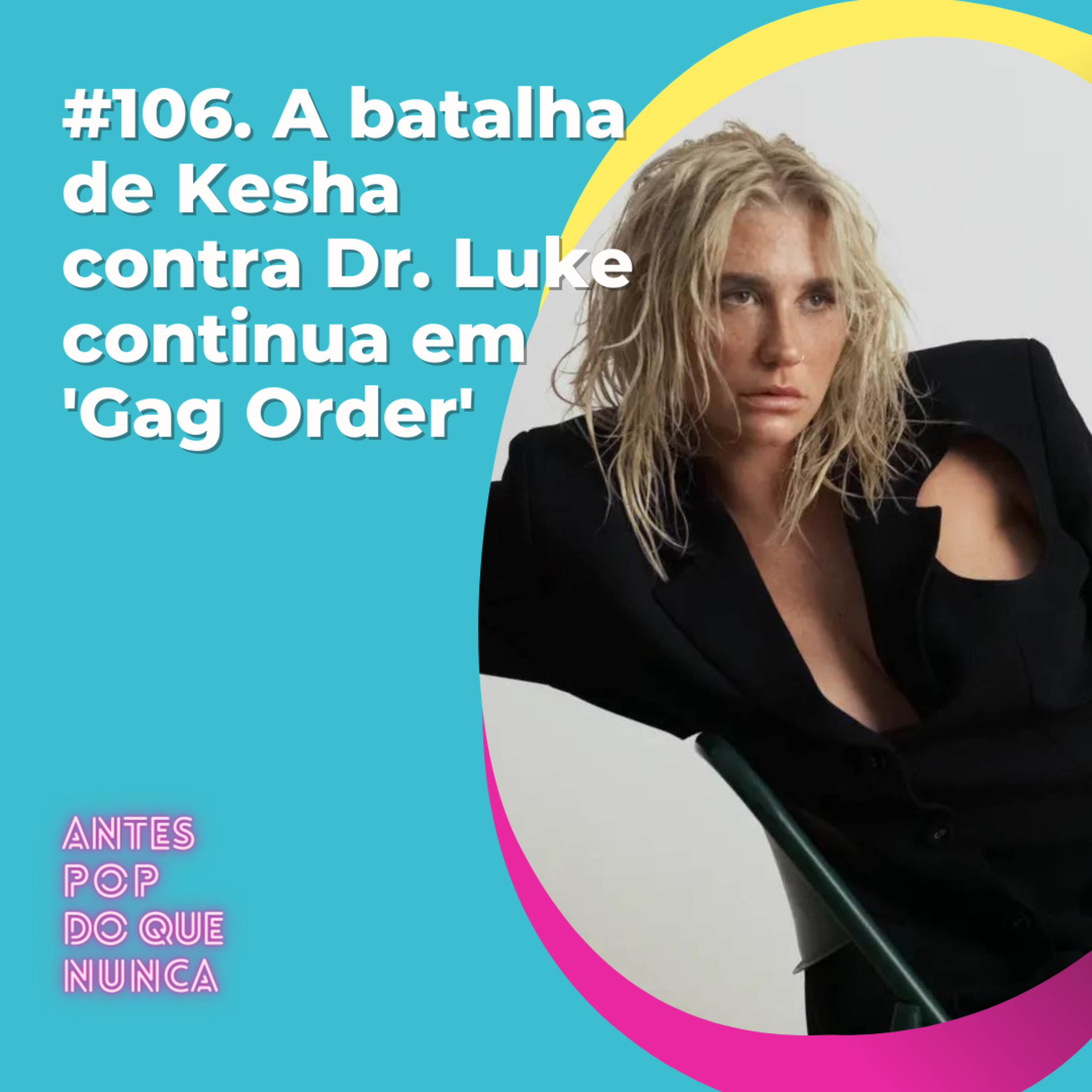 #106. A batalha de Kesha contra Dr. Luke continua em 'Gag Order'
