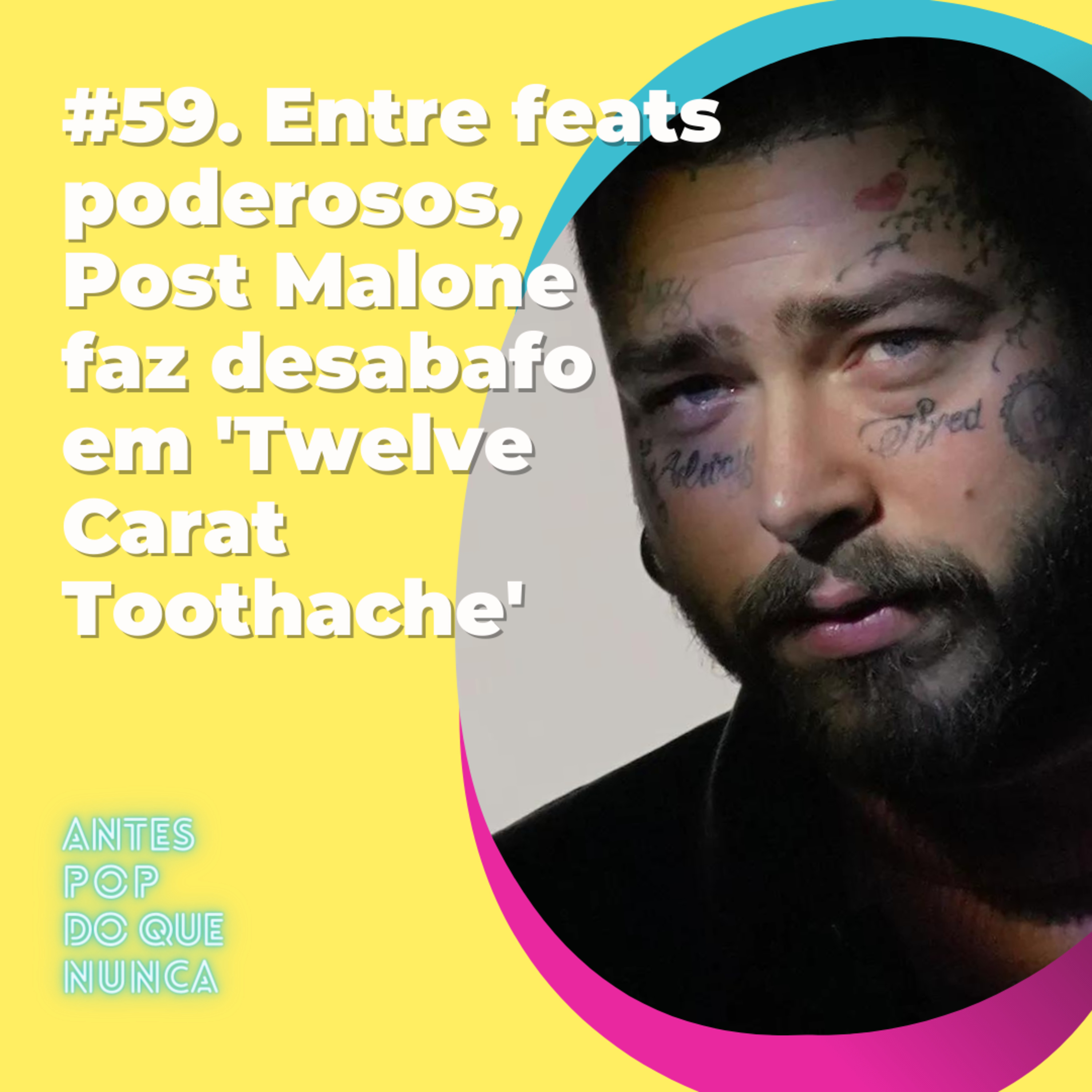 #59. Entre feats poderosos, Post Malone faz desabafo em 'Twelve Carat Toothache'