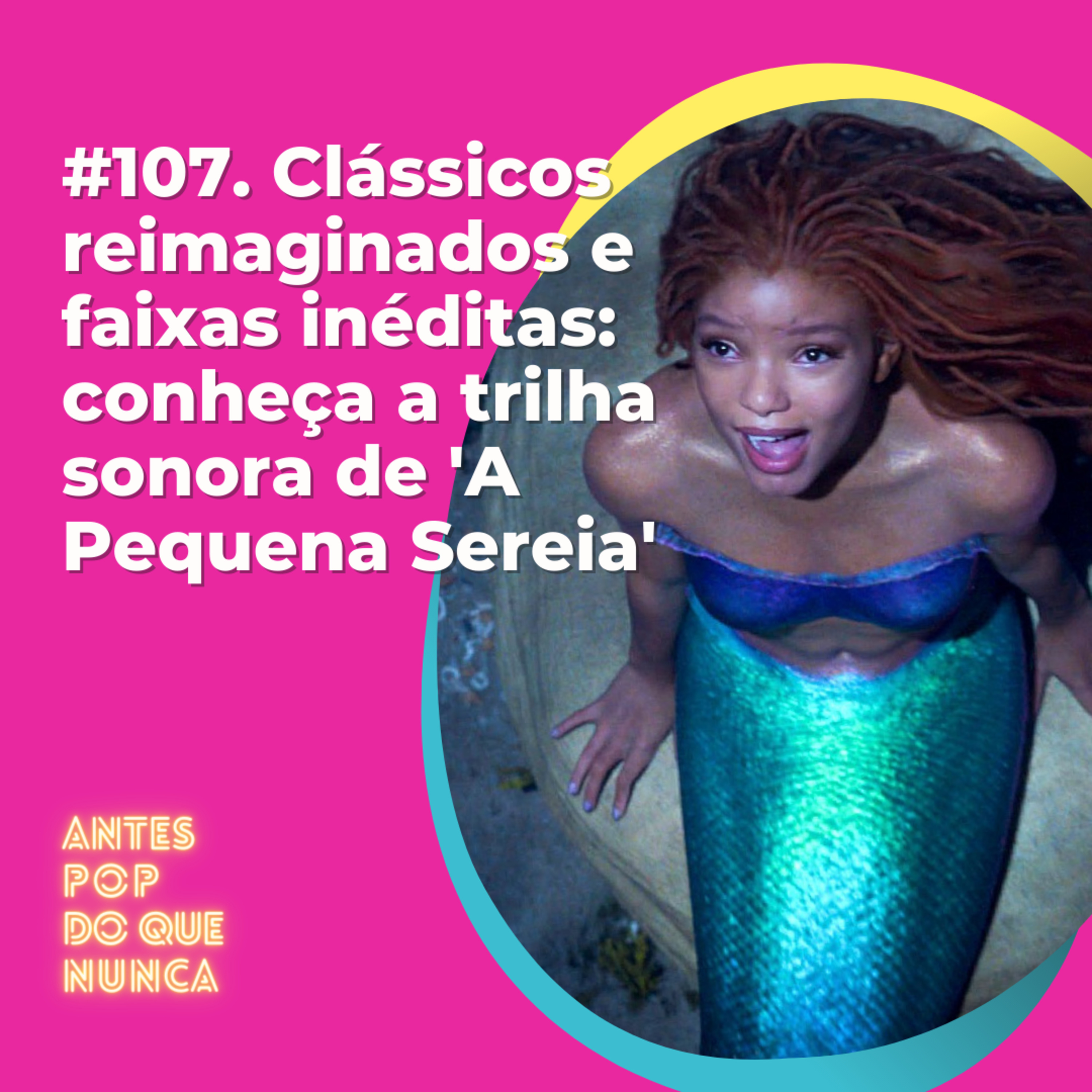 #107. Clássicos reimaginados e faixas inéditas: conheça a trilha sonora de 'A Pequena Sereia'