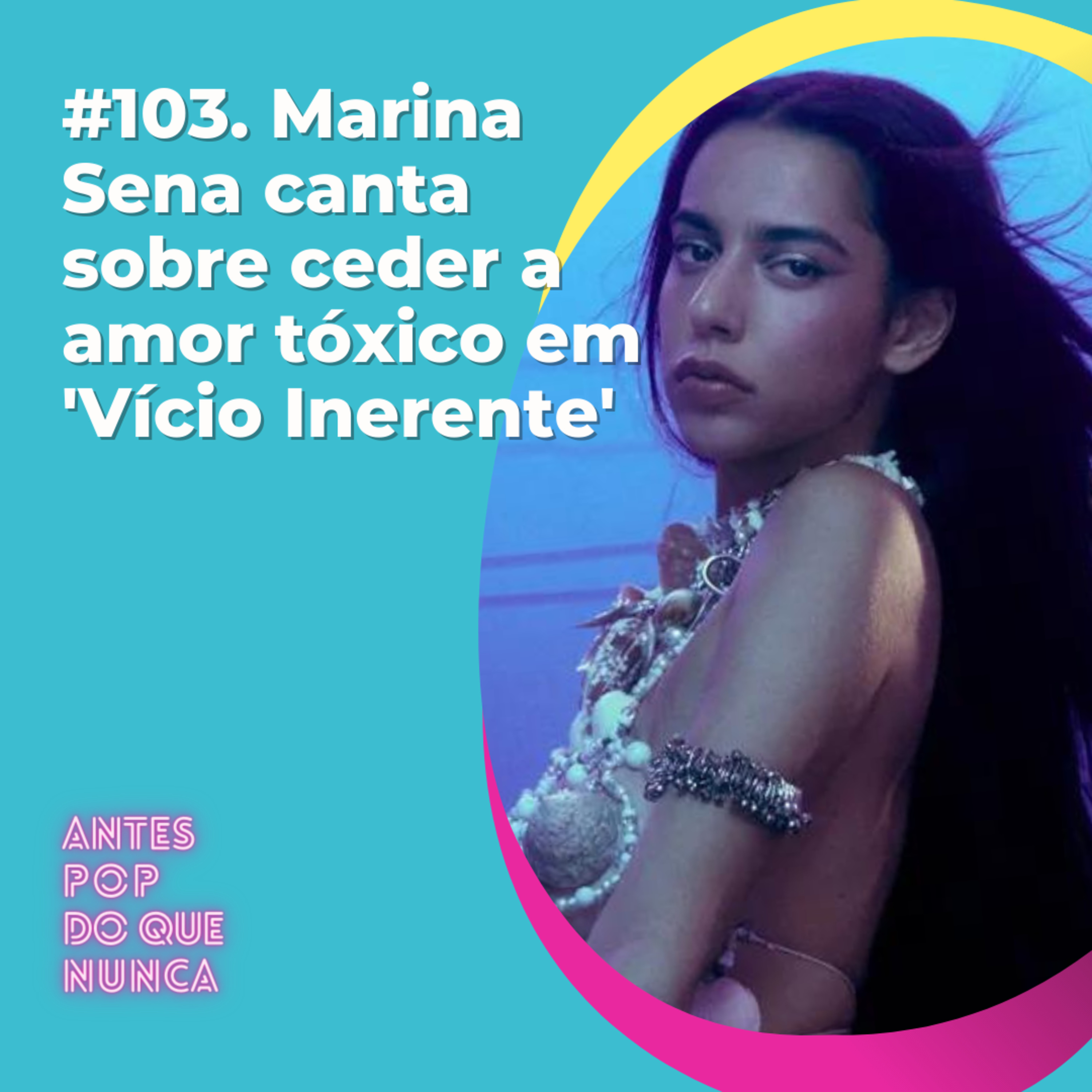 #103. Marina Sena canta sobre ceder a amor tóxico em 'Vício Inerente'