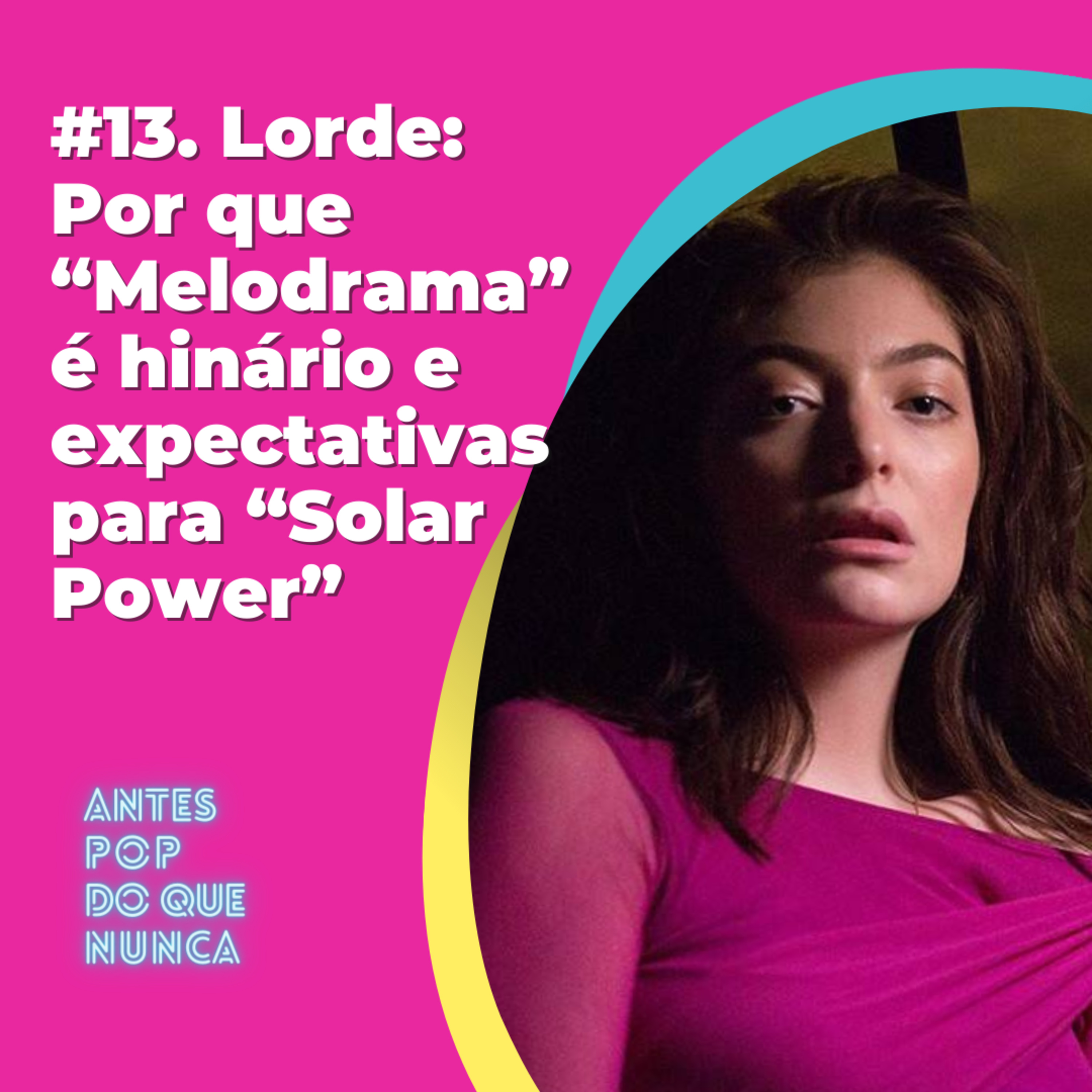 #14. Lorde: Por que “Melodrama” é hinário e expectativas para “Solar Power”