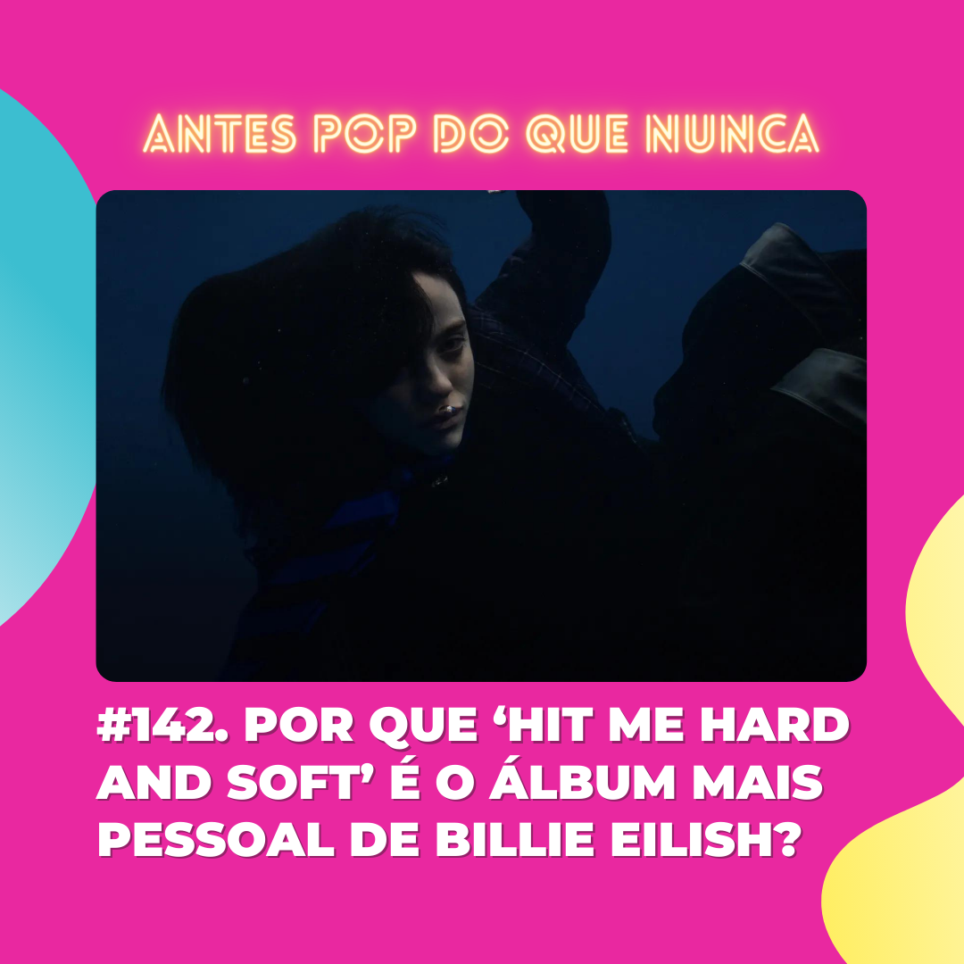 #142. Por que ‘Hit Me Hard And Soft’ é o álbum mais pessoal de Billie Eilish?