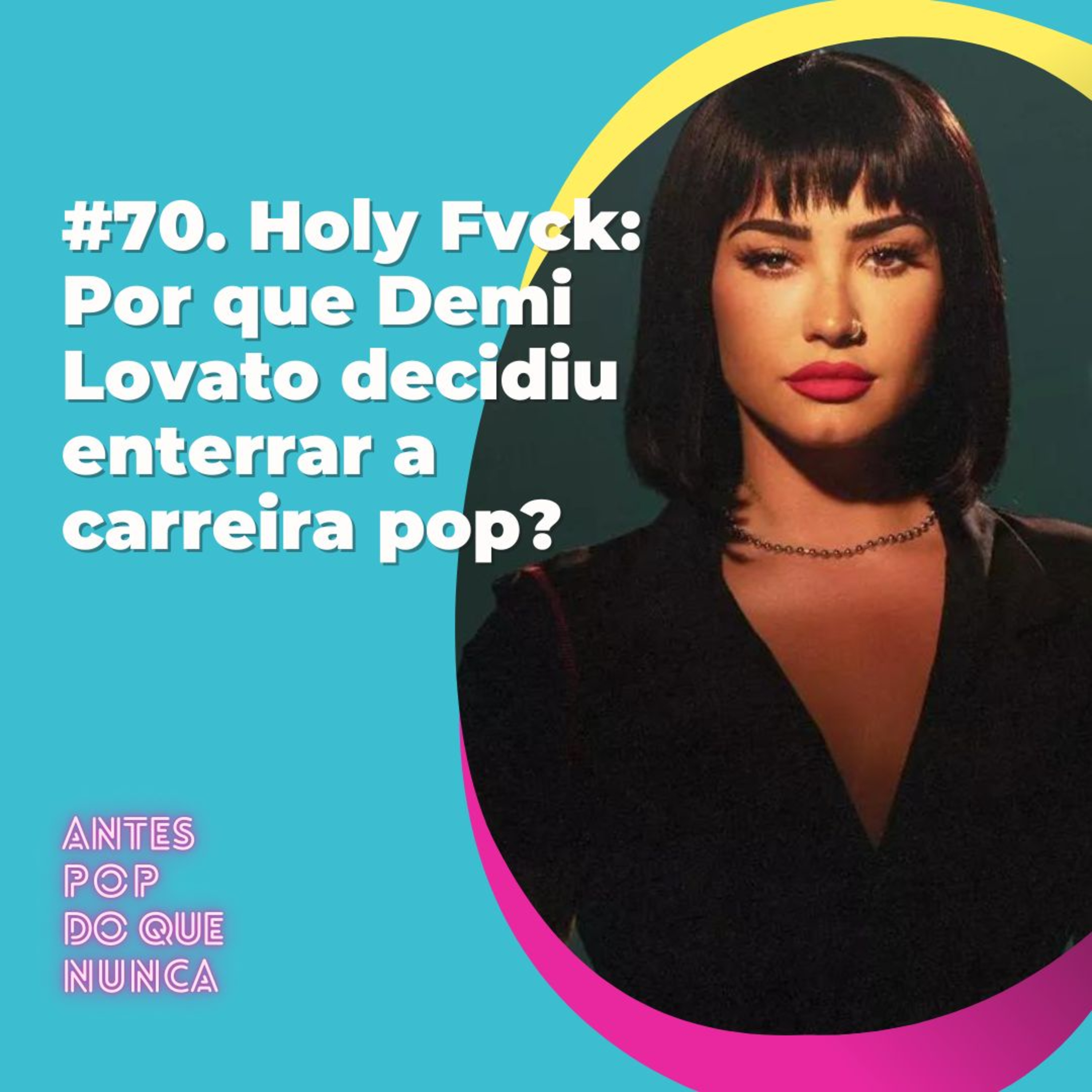 #70. Holy Fvck: Por que Demi Lovato decidiu enterrar a carreira pop?