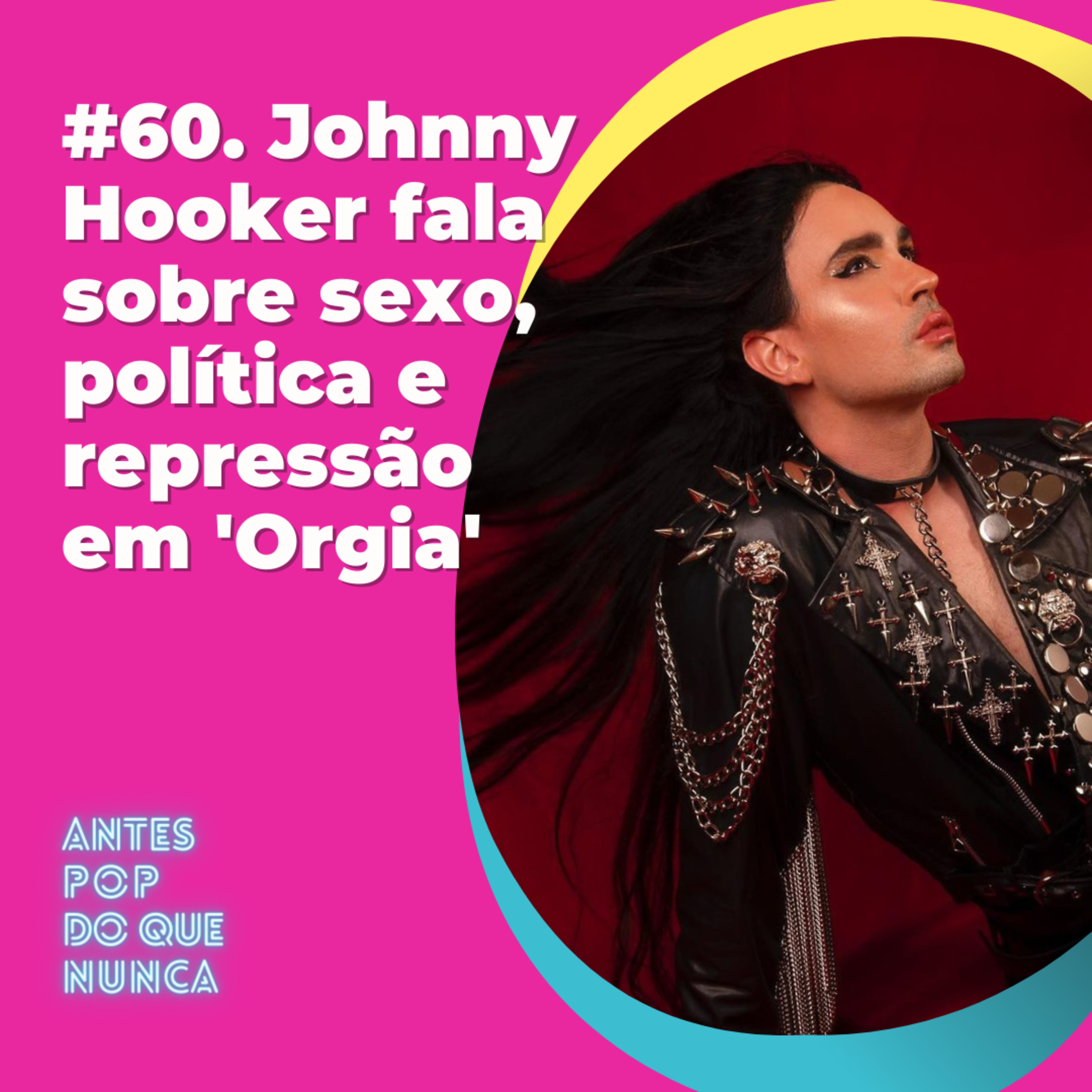 #60. Johnny Hooker fala sobre sexo, política e repressão em 'Orgia'