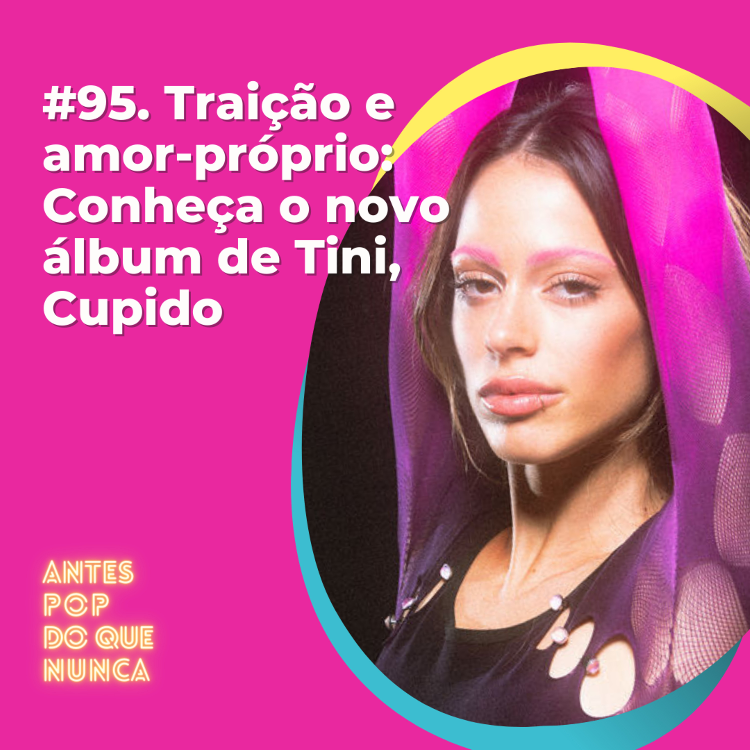 #95. Traição e amor-próprio: Conheça o novo álbum de Tini, Cupido