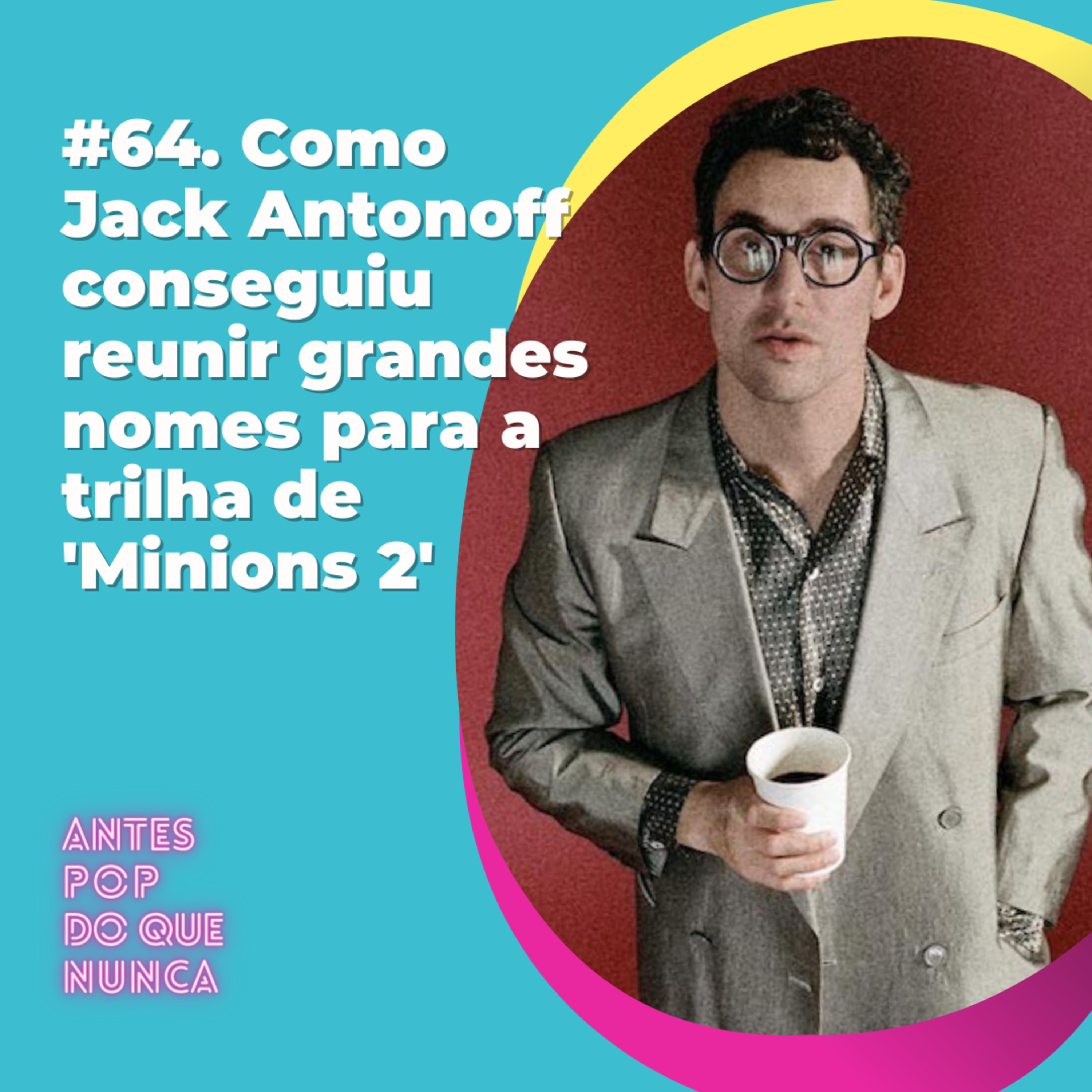 #64. Como Jack Antonoff conseguiu reunir grandes nomes para a trilha de 'Minions 2'