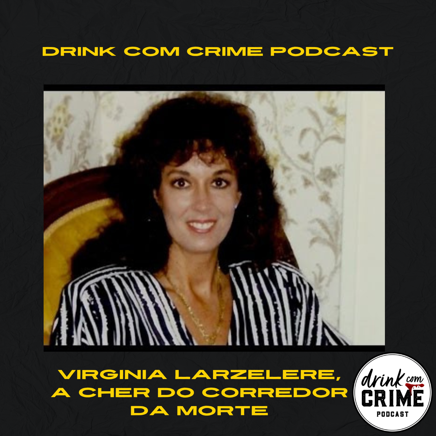 130- Virginia Larzerele, a Cher do corredor da morte