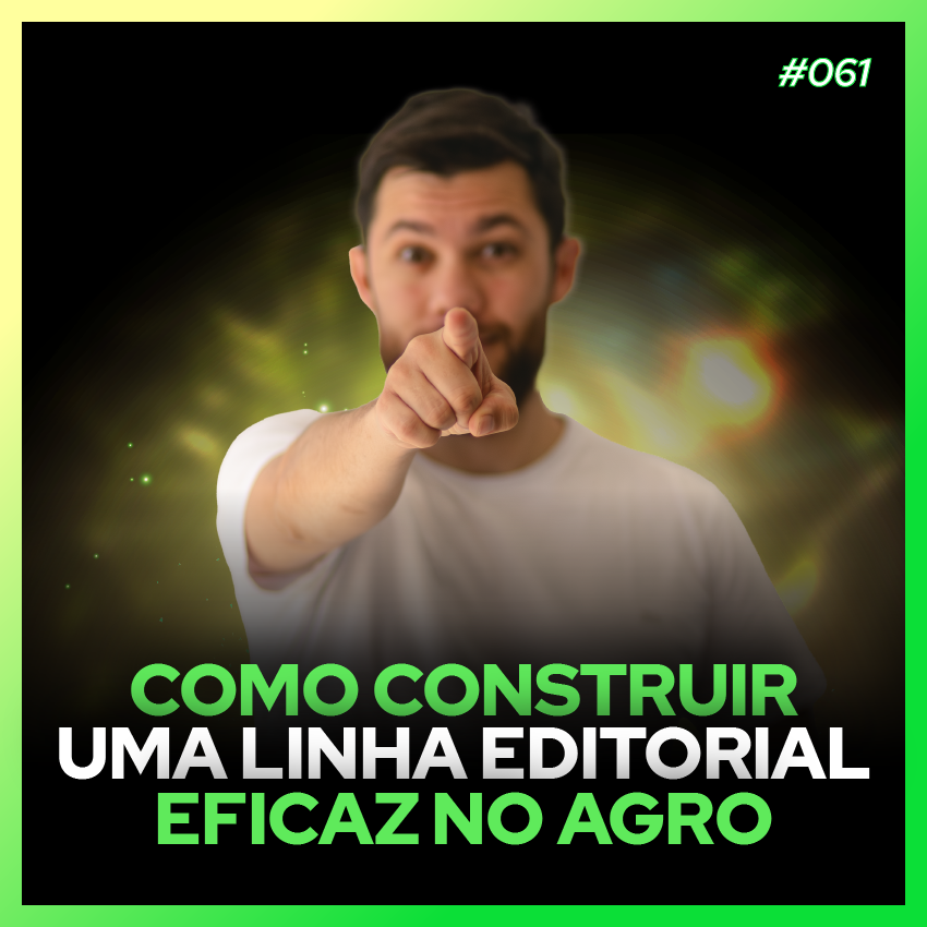 #61 Como construir uma linha editorial no Agro - Agromarketing Digital