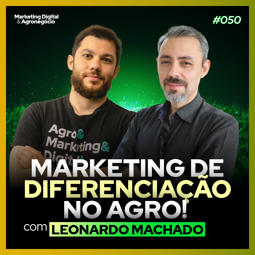 #50 Marketing de diferenciação no Agro - Leonardo Machado