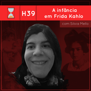 Fronteiras no Tempo: Historicidade #39 A infância em Frida Kahlo