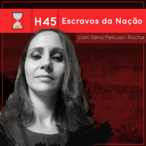 Fronteiras no Tempo: Historicidade #45 Escravos da Nação