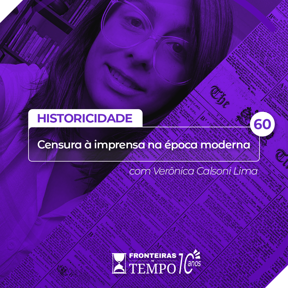 Fronteiras no Tempo: Historicidade #60 Censura à imprensa na época moderna