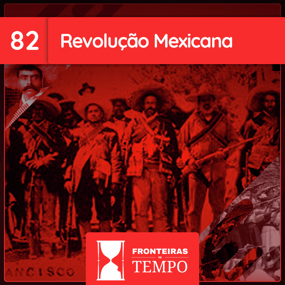 Fronteiras no Tempo #82 Revolução Mexicana