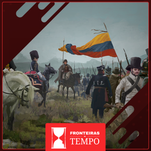 Fronteiras no Tempo #68 Independências na América Espanhola