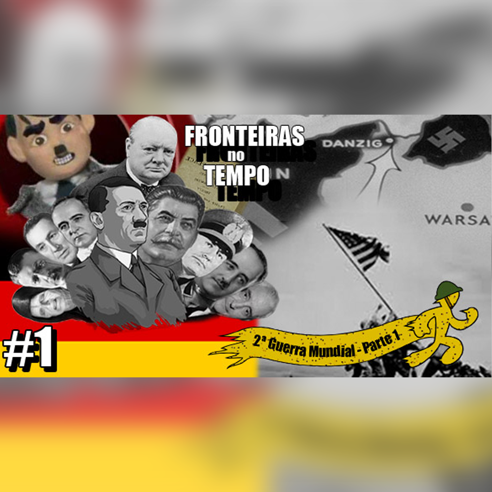 Fronteiras no Tempo #1: 2ª Guerra Mundial – 1ª Parte - podcast episode cover