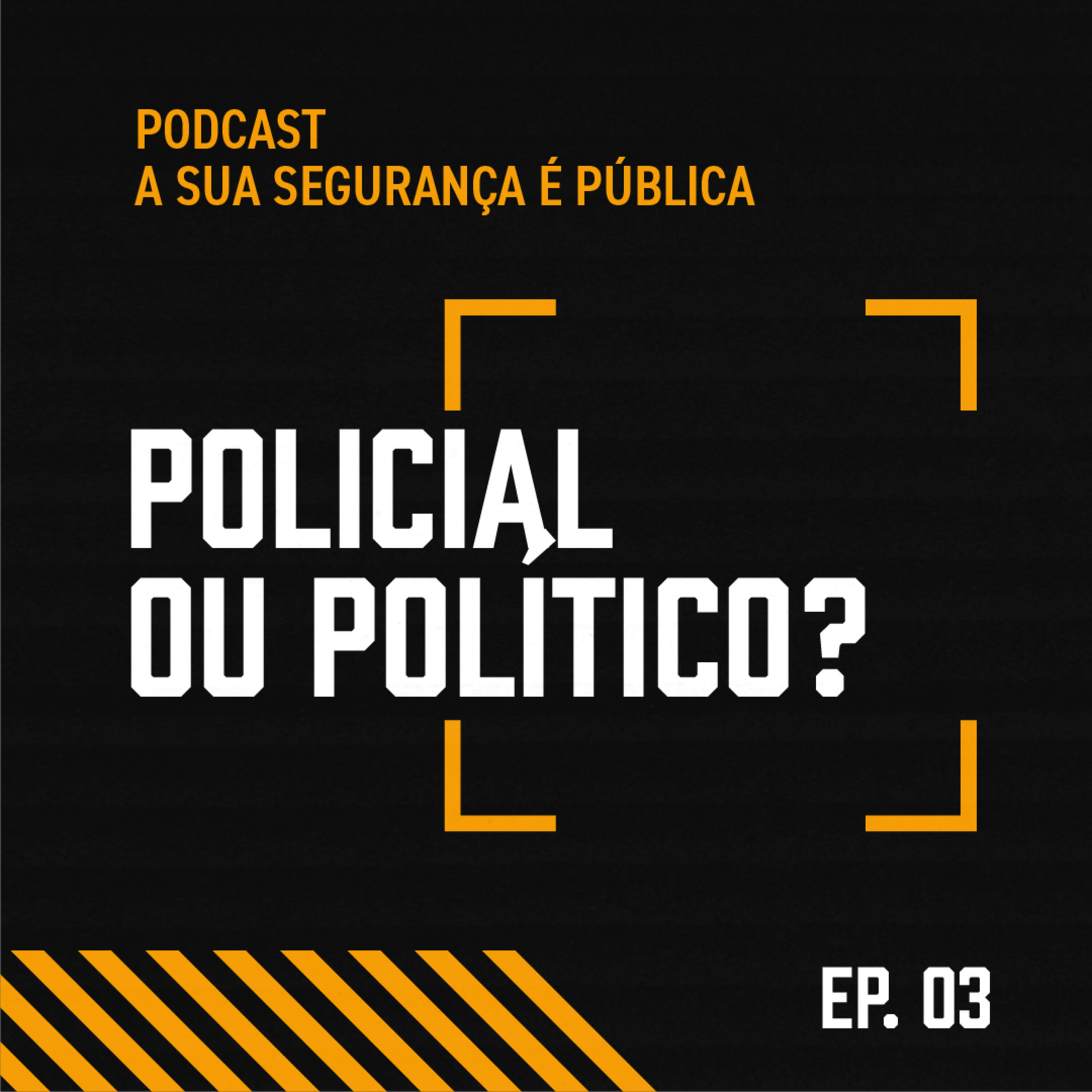 Episódio #03: Policial ou Político?