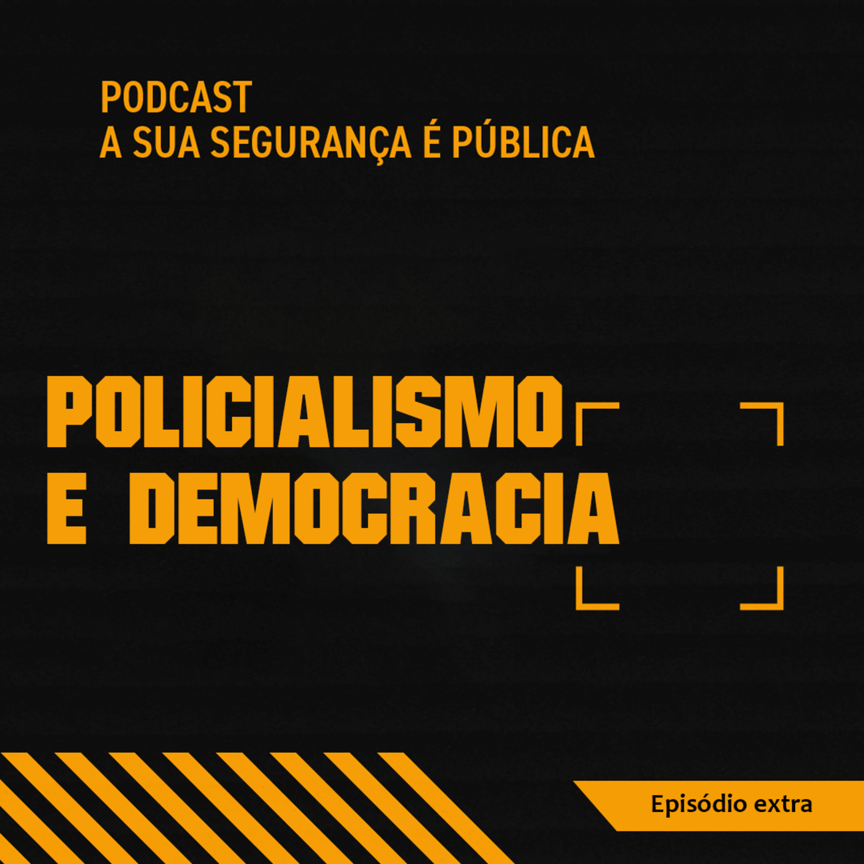 Episódio extra: Policialismo e democracia