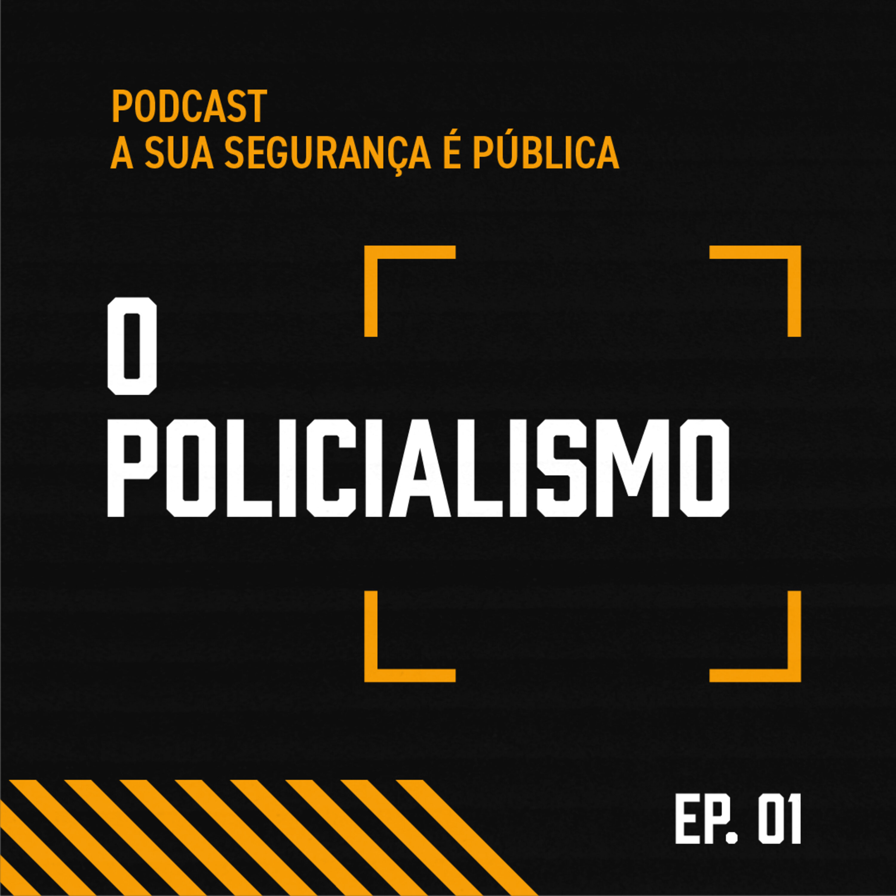 Episódio #01: O Policialismo