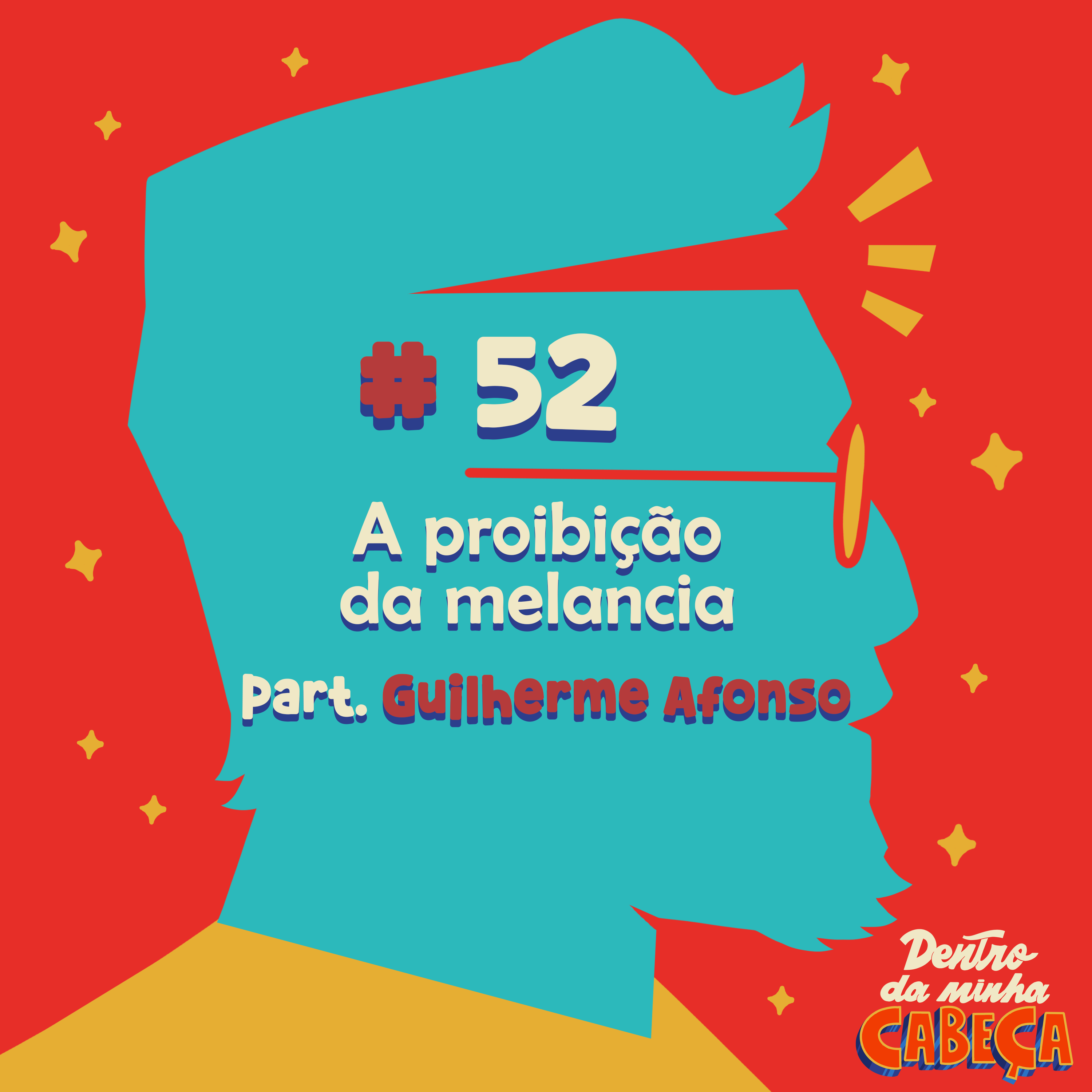 Episódio 52 - A proibição da melancia (part. Guilherme Afonso)