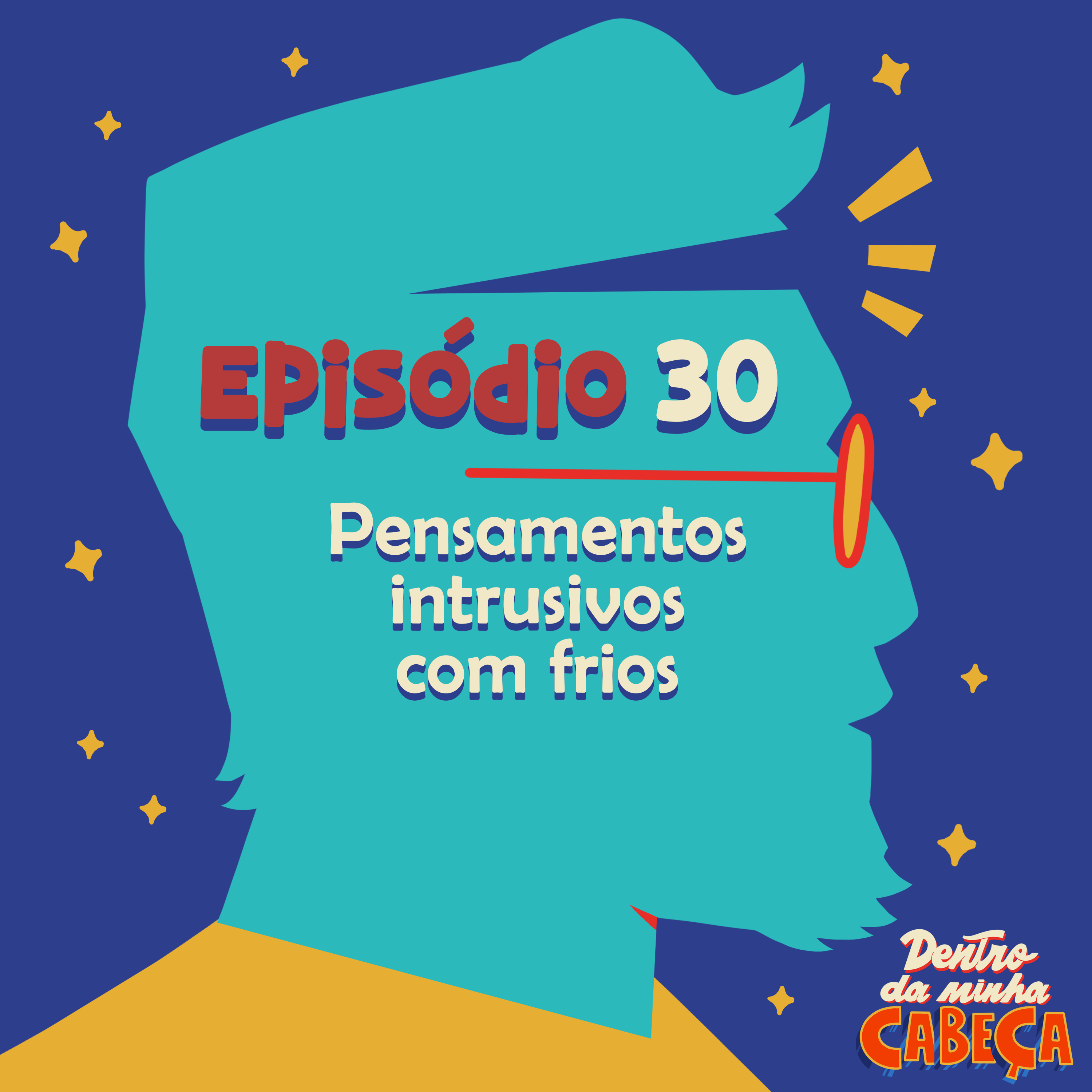 Episódio 30 - Pensamentos intrusivos com frios