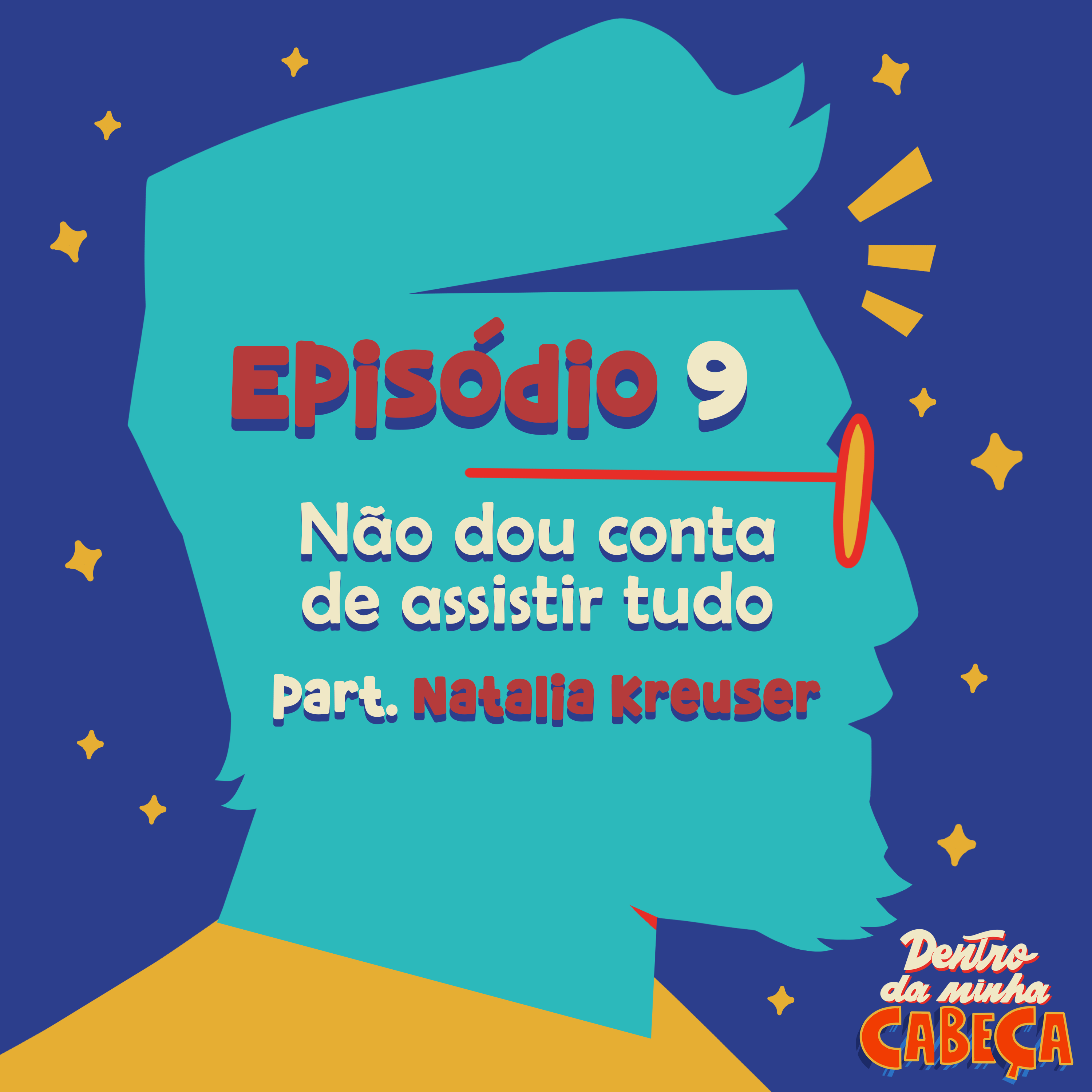 Episódio 9 - Não dou conta de assistir tudo (part. Natália Kreuser)