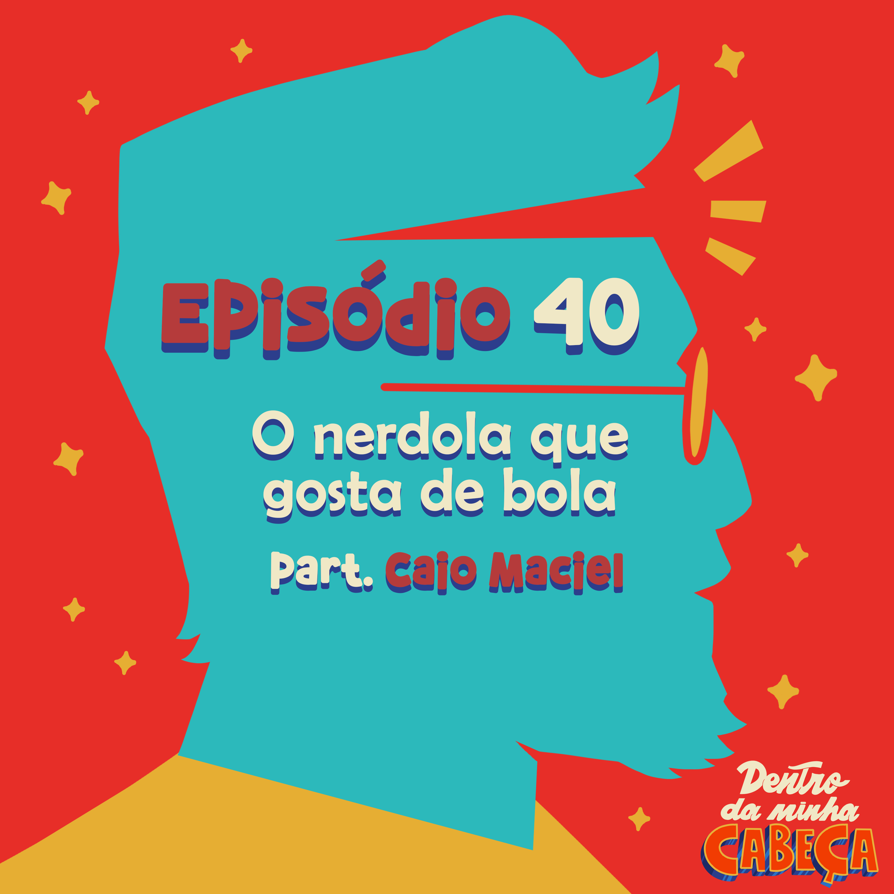 Episódio 40 - O nerdola que gosta de bola (part. Caio Maciel)