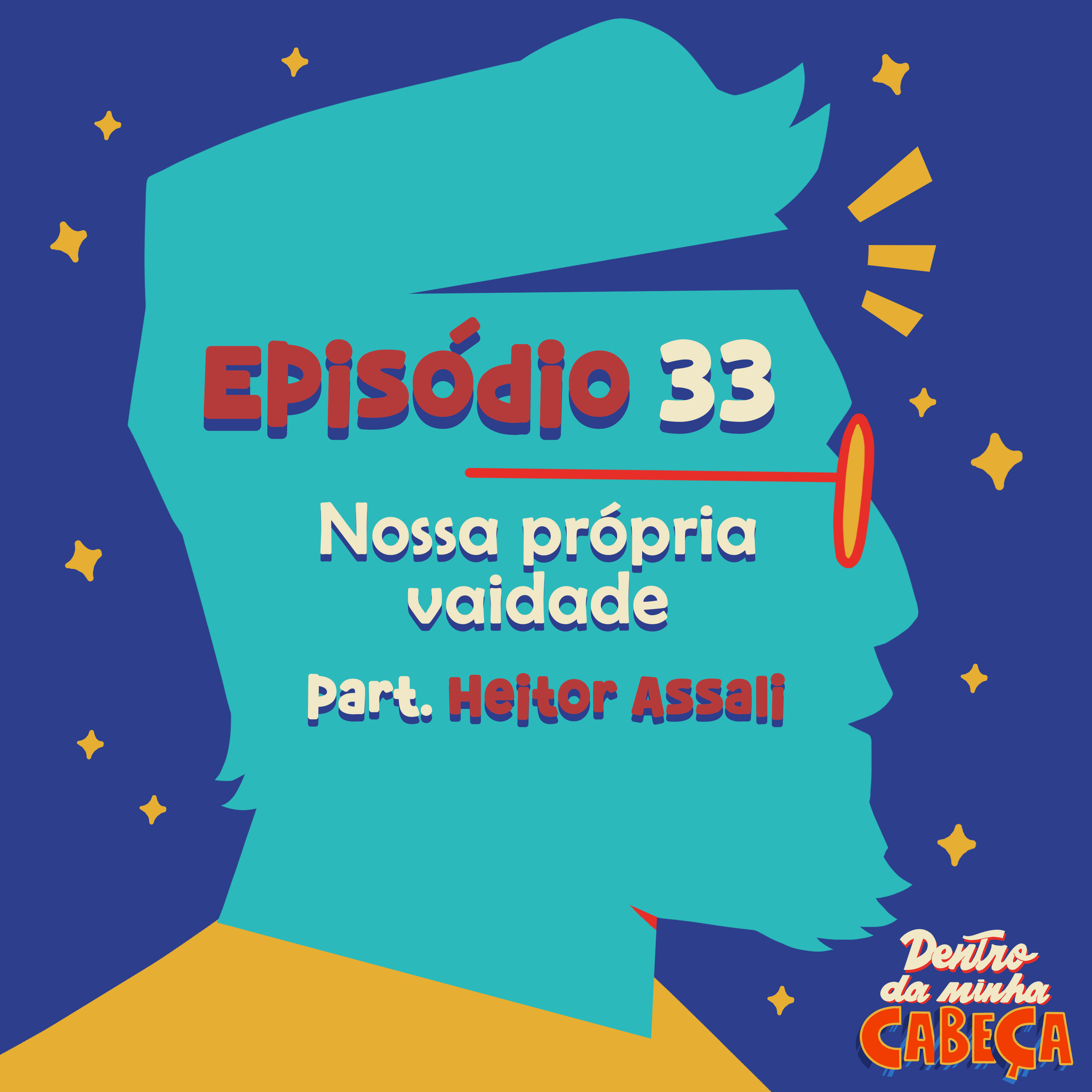 Episódio 33 - Nossa própria vaidade (part. Heitor Assali)