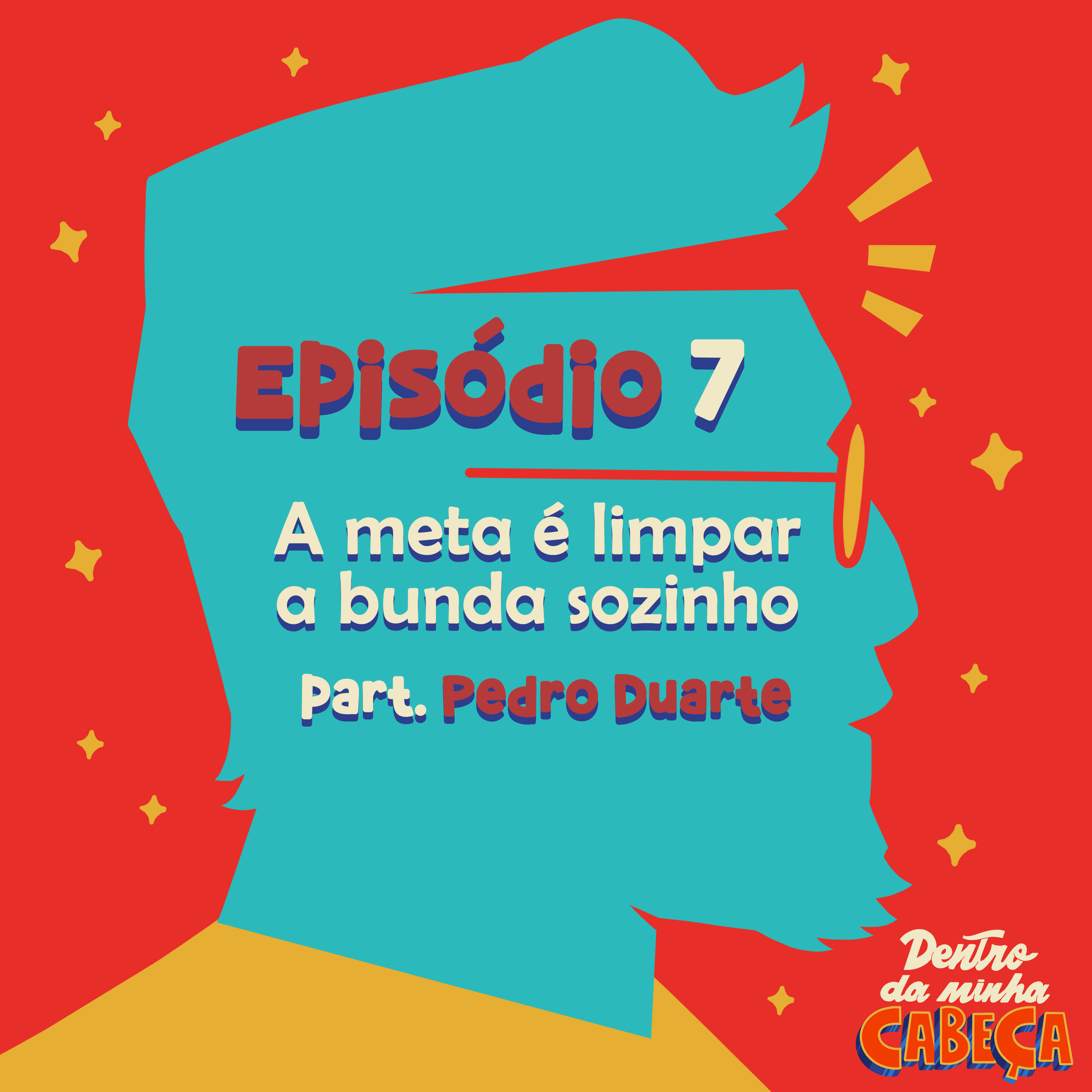 Episódio 7 - A meta é limpar a bunda sozinho (part. Pedro Duarte)