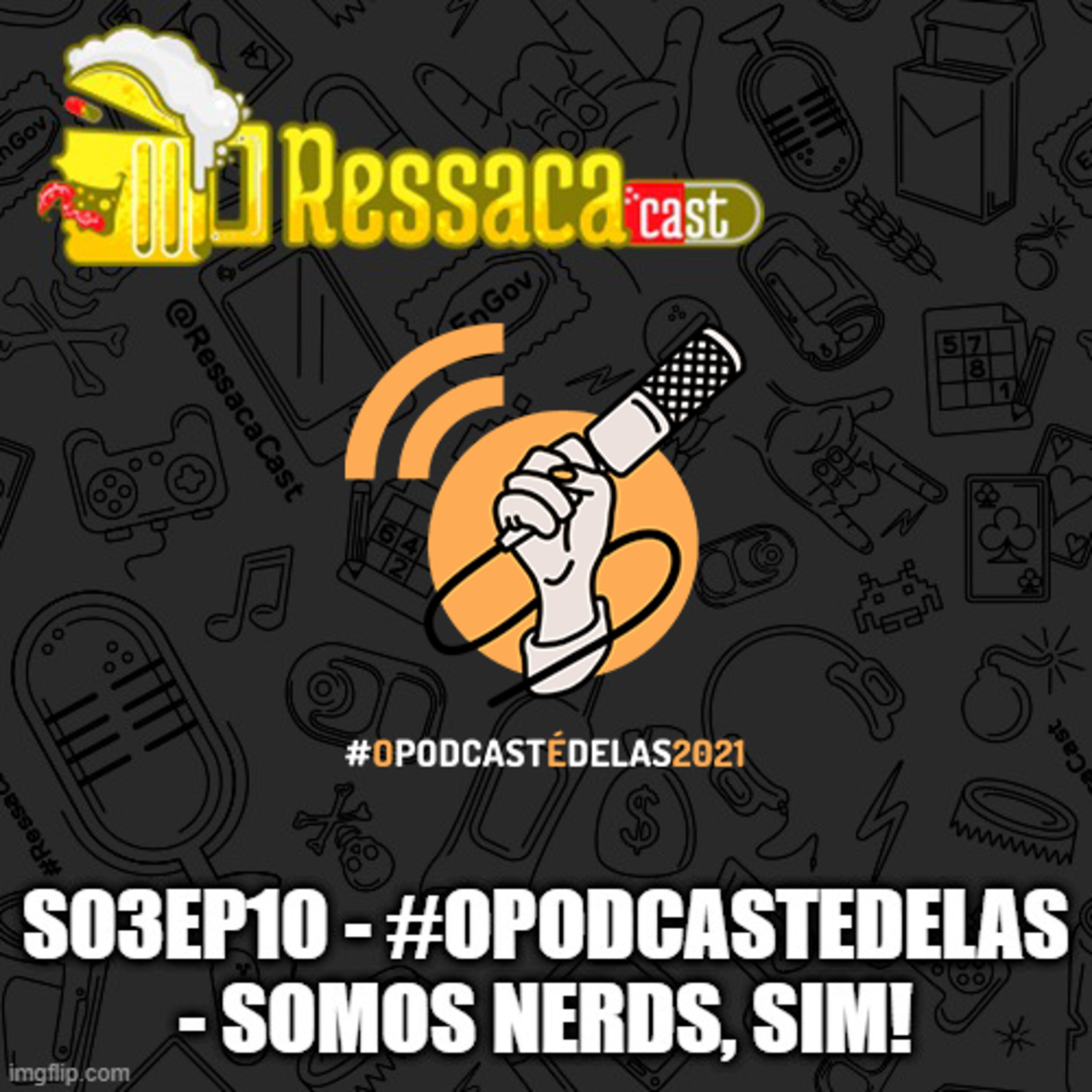 S03Ep10 - #opodcastedelas - Somos Nerds, Sim!