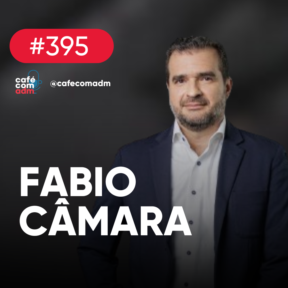 Como executar estratégias e acelerar o crescimento, com Fabio Câmara | Café com ADM 395